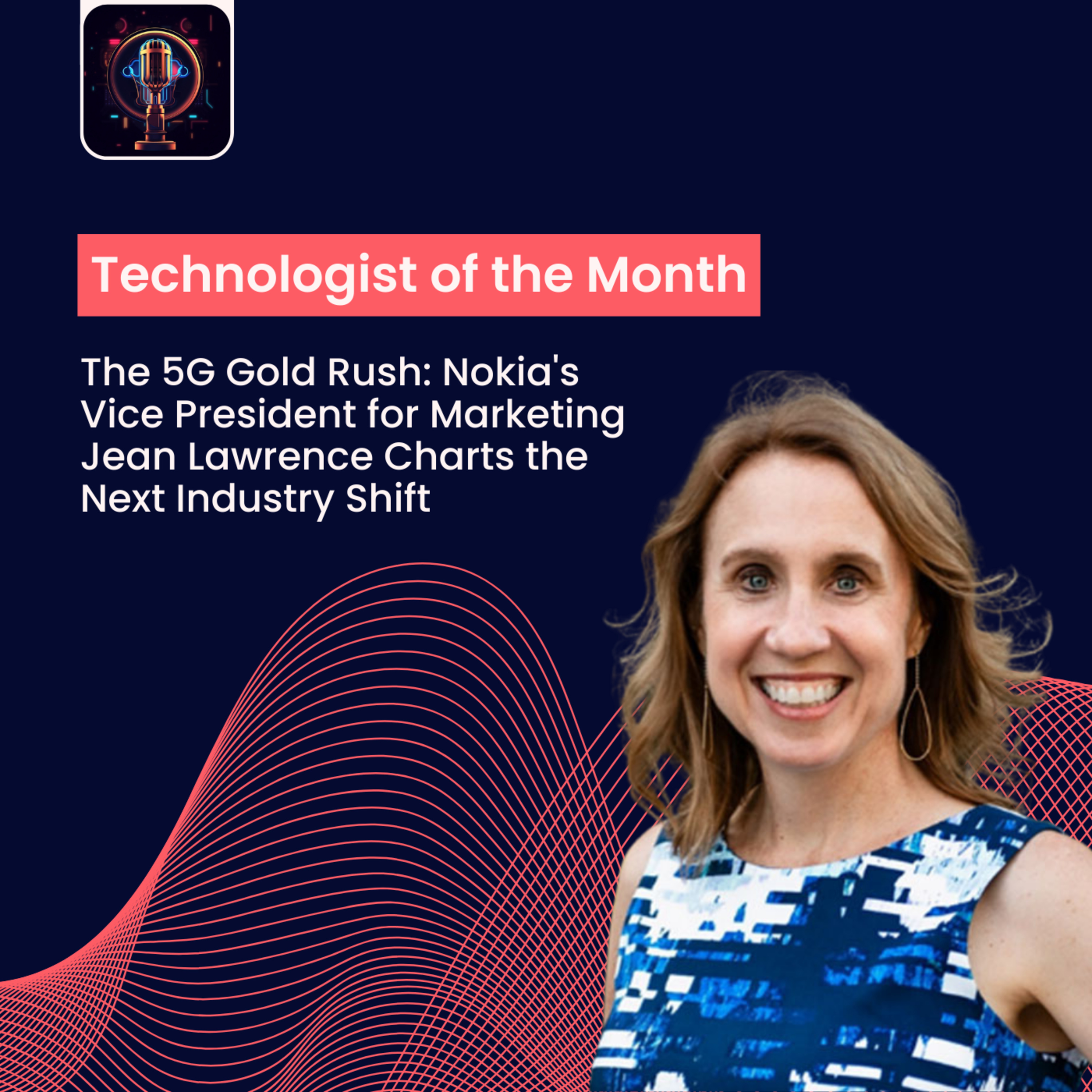 Episode 18- The 5G Gold Rush: Nokia's Vice President for Marketing Jean Lawrence Charts the Next Industry Shift episode artwork