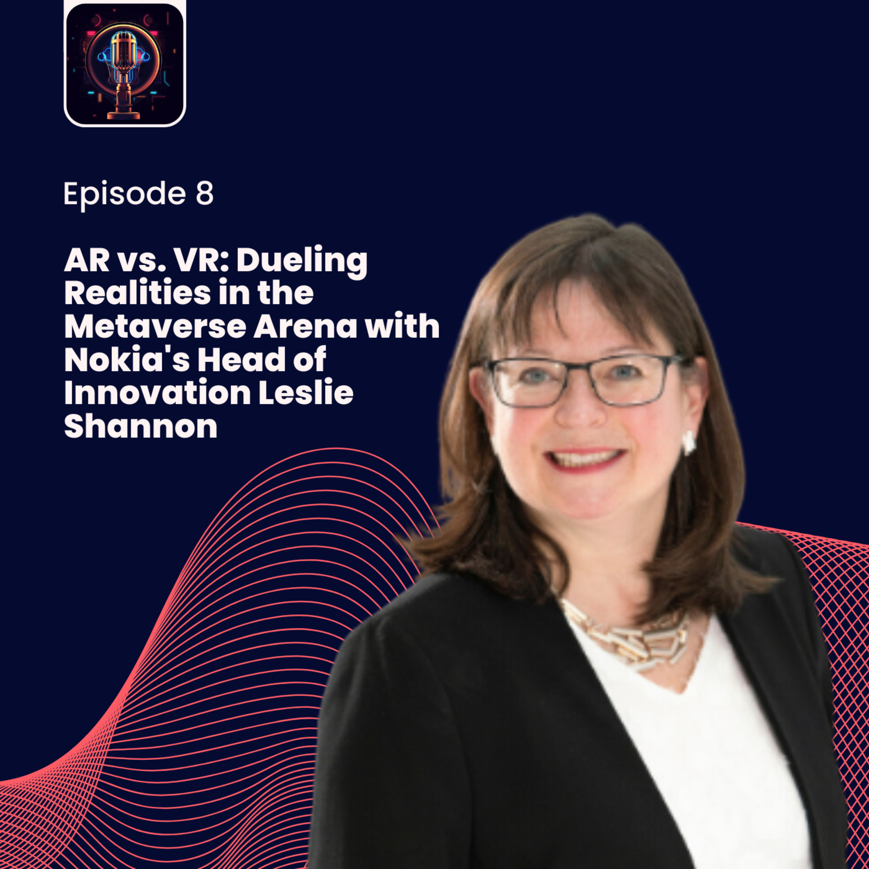 Episode 8- AR vs. VR: Dueling Realities in the Metaverse Arena with Nokia's Head of Innovation Leslie Shannon episode artwork