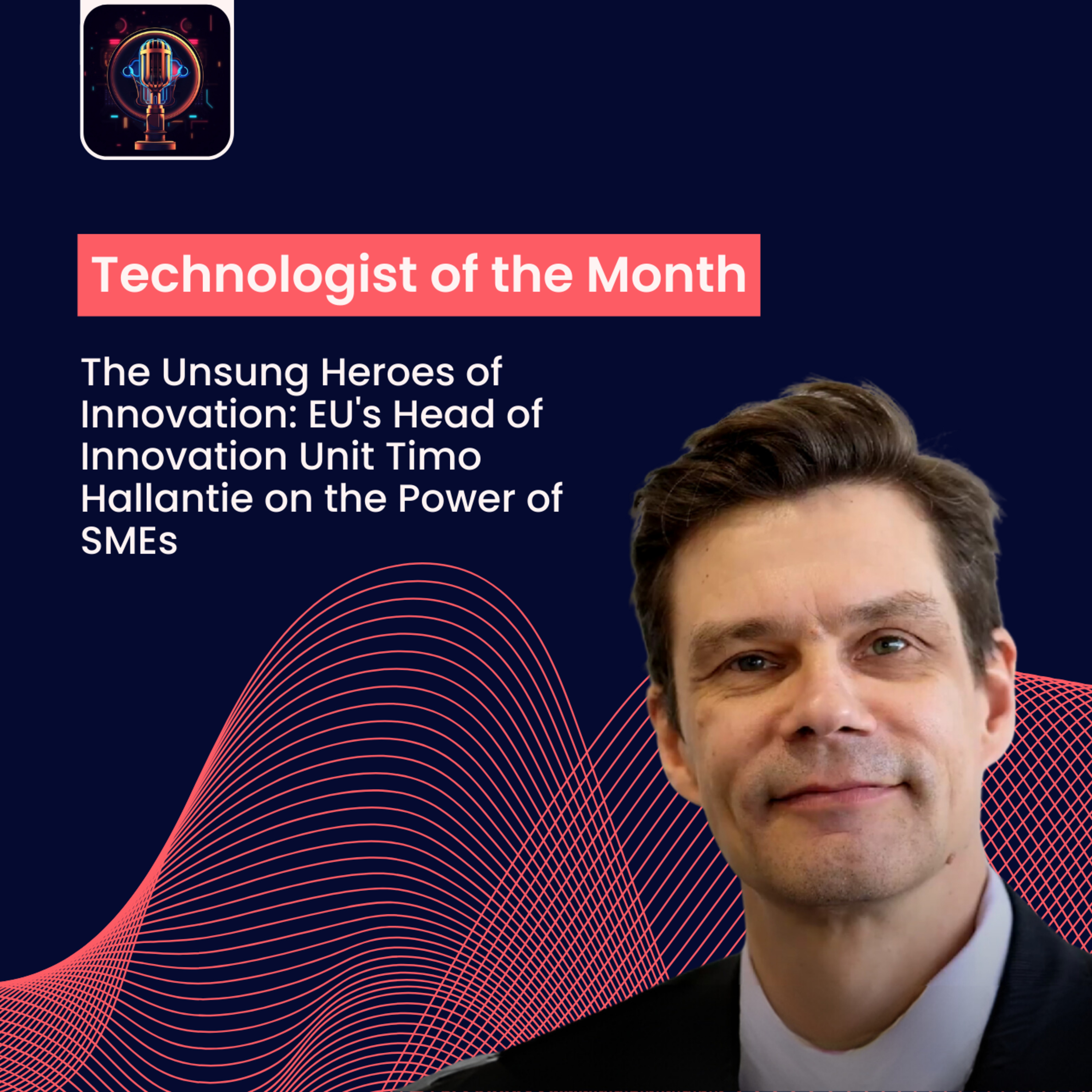 Episode 20- The Unsung Heroes of Innovation: EU's Head of Innovation Unit Timo Hallantie on the Power of SMEs episode artwork