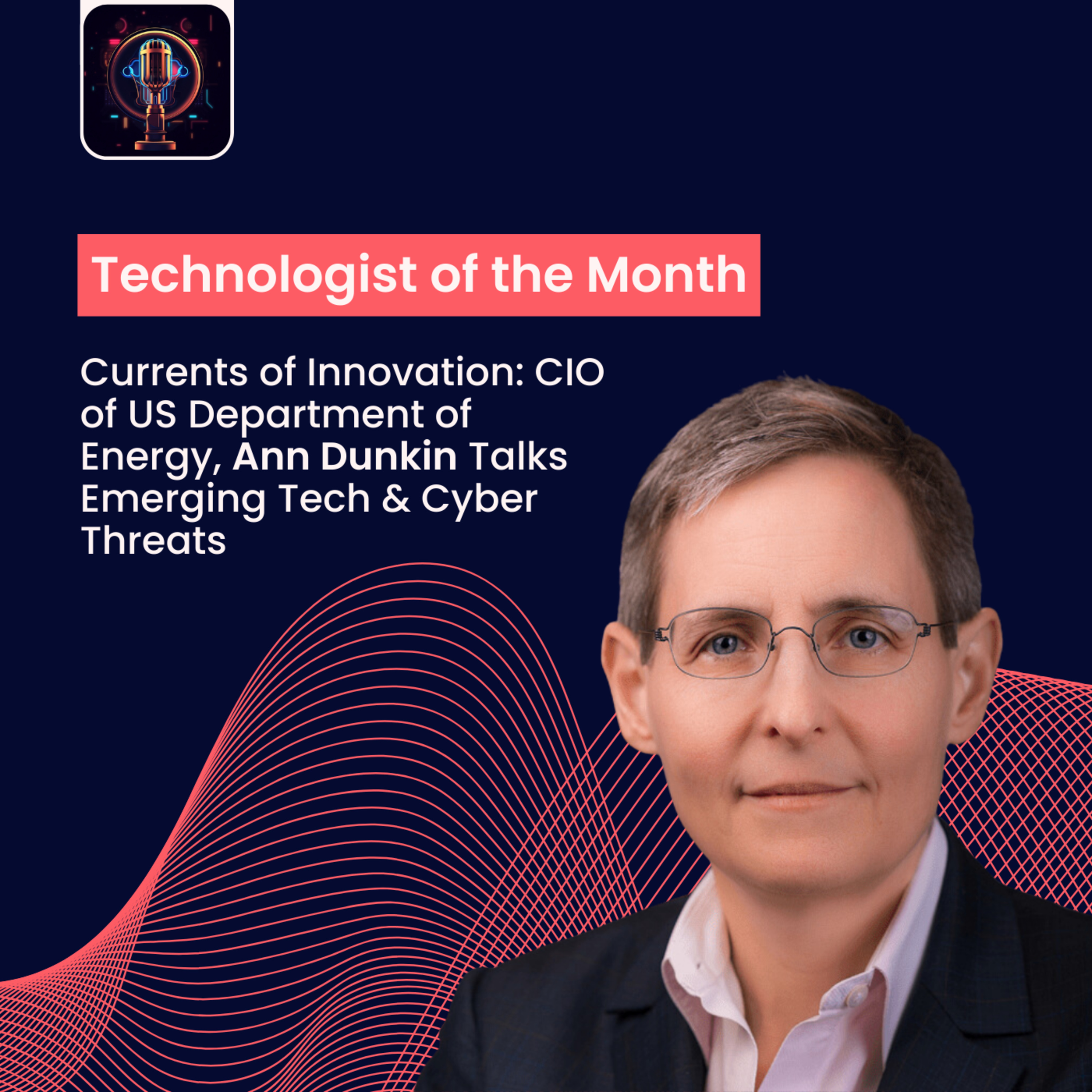 Episode 17- Currents of Innovation: CIO of US Department of Energy, Ann Dunkin Talks Emerging Tech & Cyber Threats episode artwork