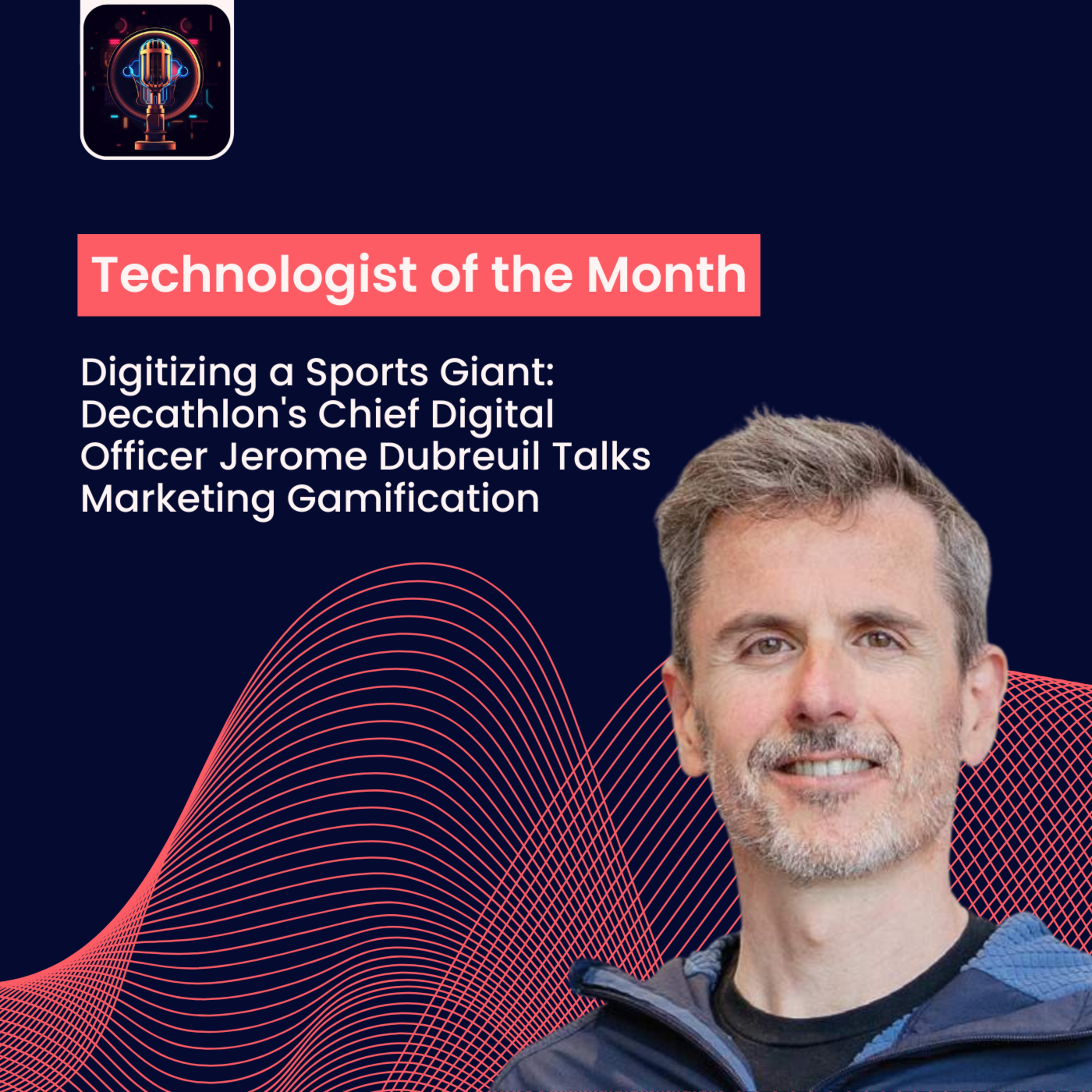Episode 22- Digitizing a Sports Giant: Decathlon's Chief Digital Officer Jerome Dubreuil Talks Marketing Gamification