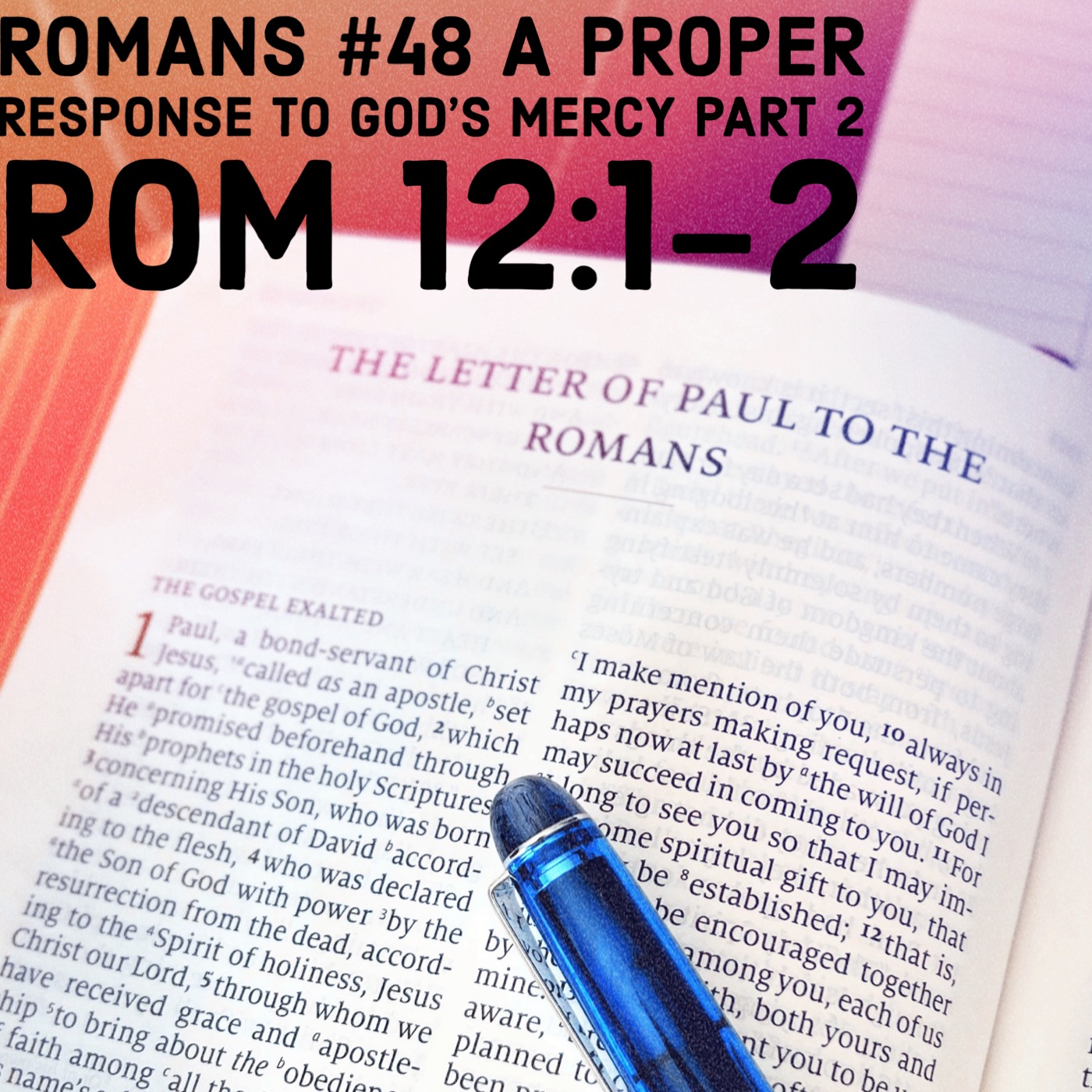 Romans #48 A Proper Response to God’s Mercy Part 2  Rom 12:1-2 episode artwork