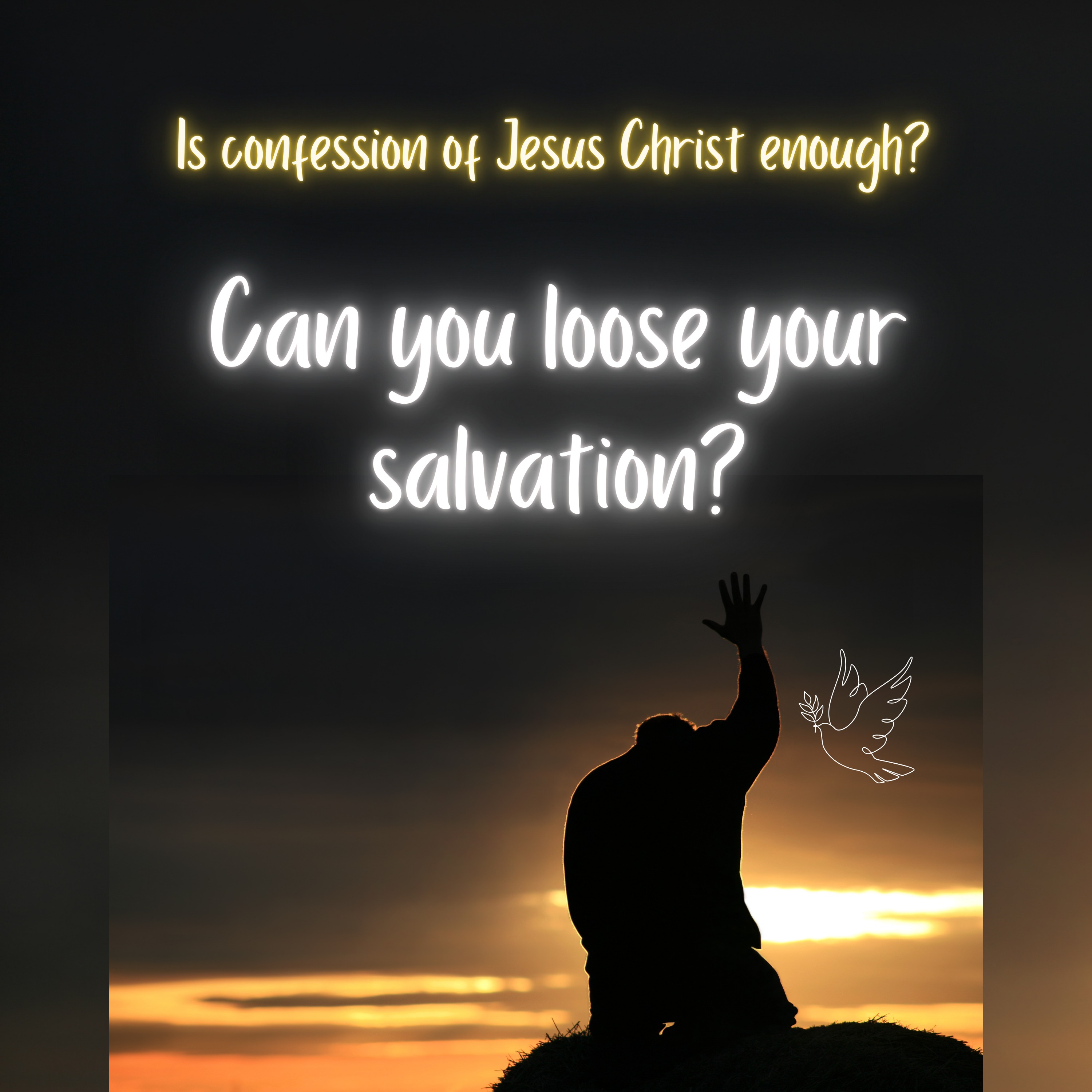Can you loose your Salvation? Is Confession of Jesus Christ Enough?