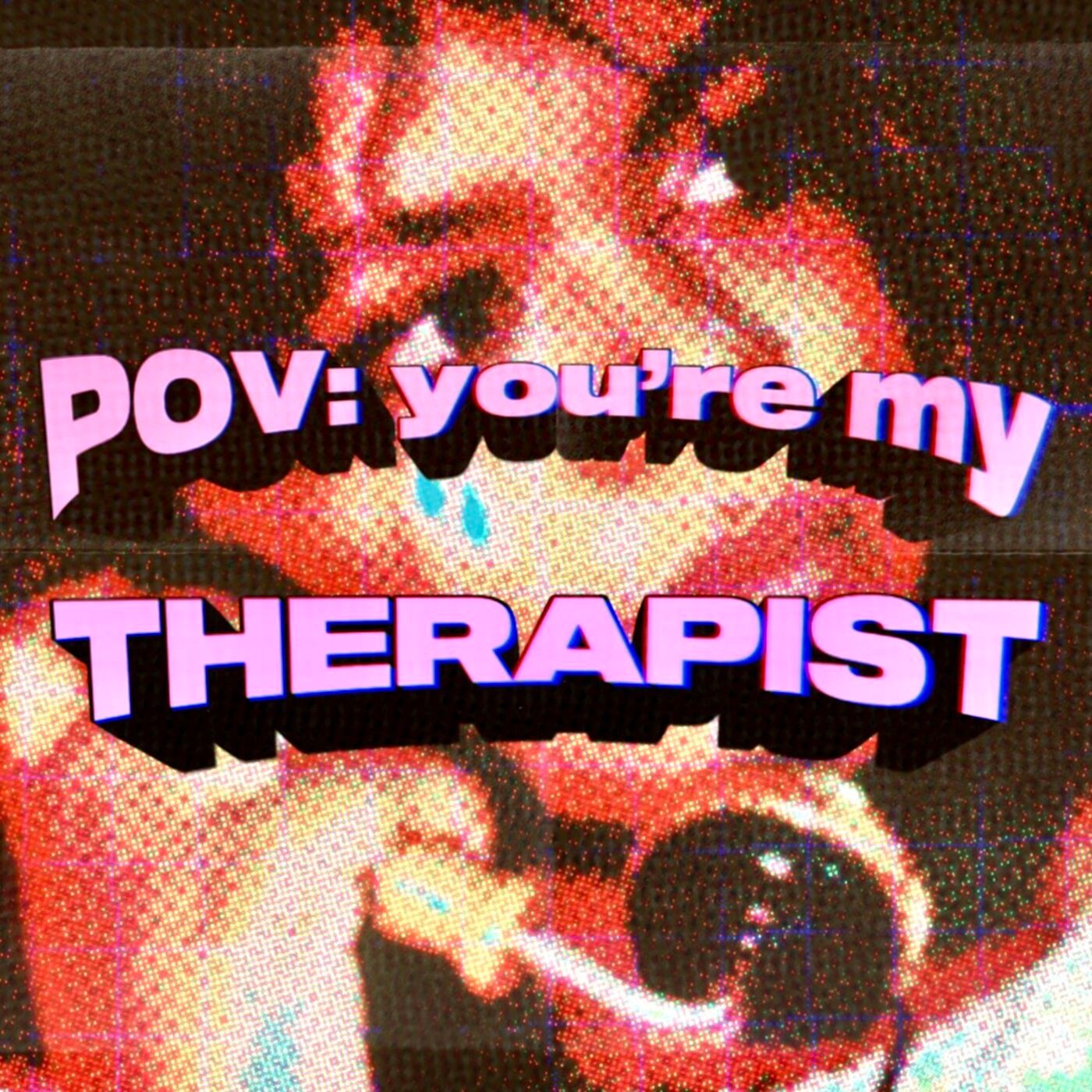 POV You\'re My Therapist