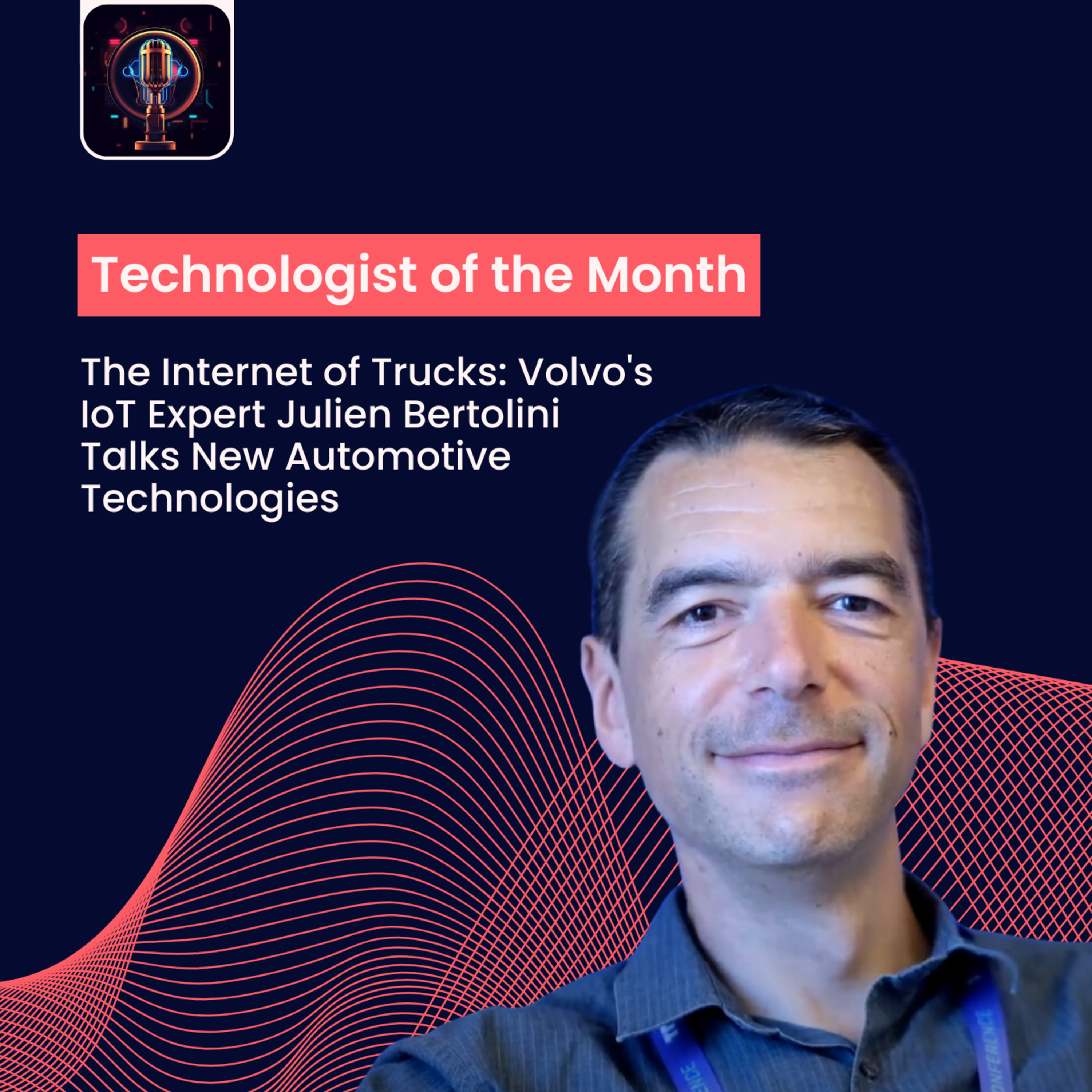 Episode 24- The Internet of Trucks: Volvo's IoT Expert Julien Bertolini Talks New Automotive Technologies episode artwork