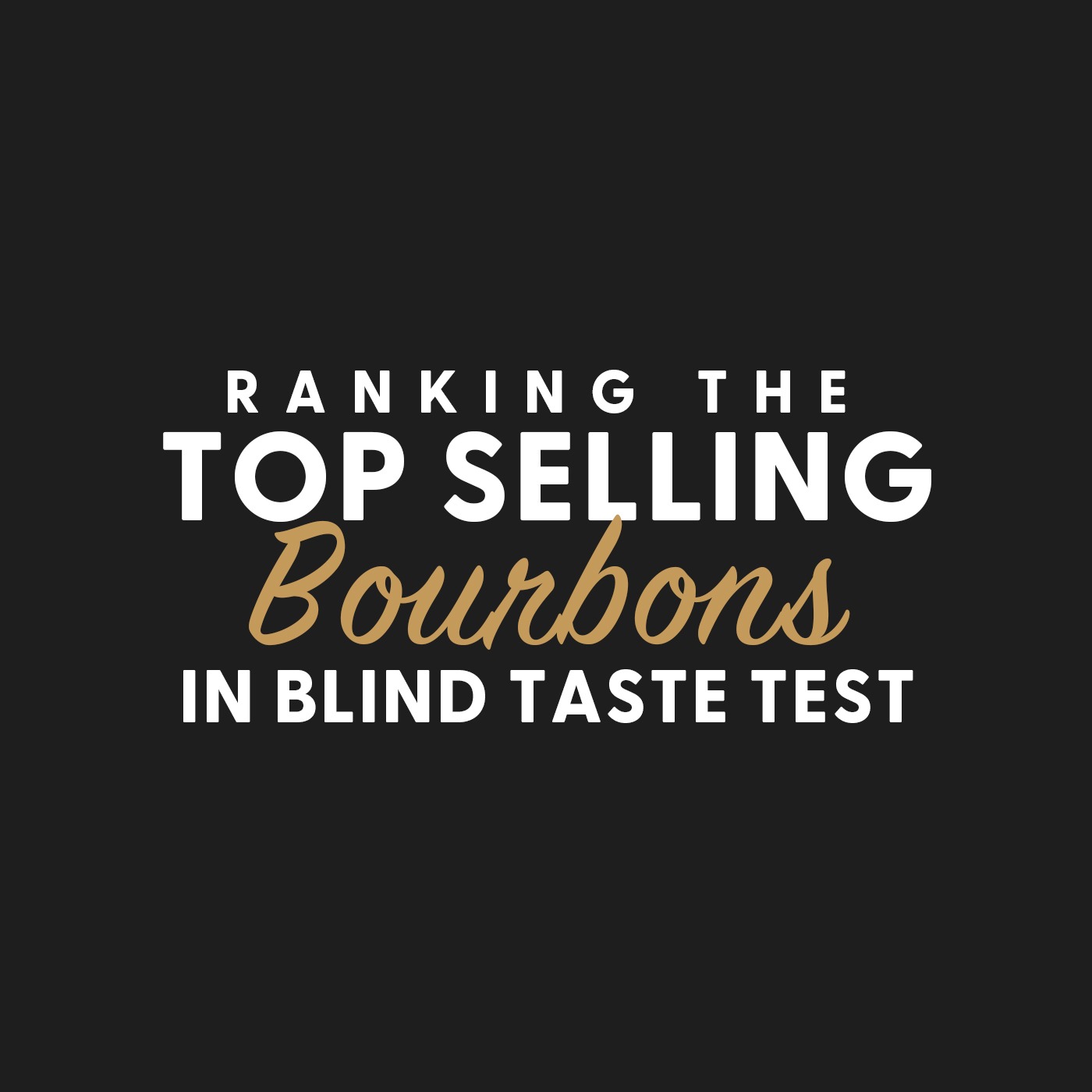 Ranking the TOP SELLING BOURBONS in a Blind Taste Test