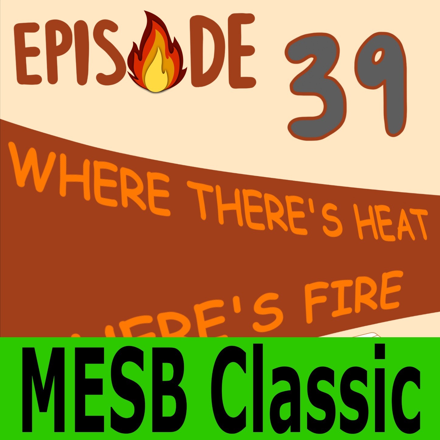 MESB EP#039 Where There's Heat, There's Fire episode artwork