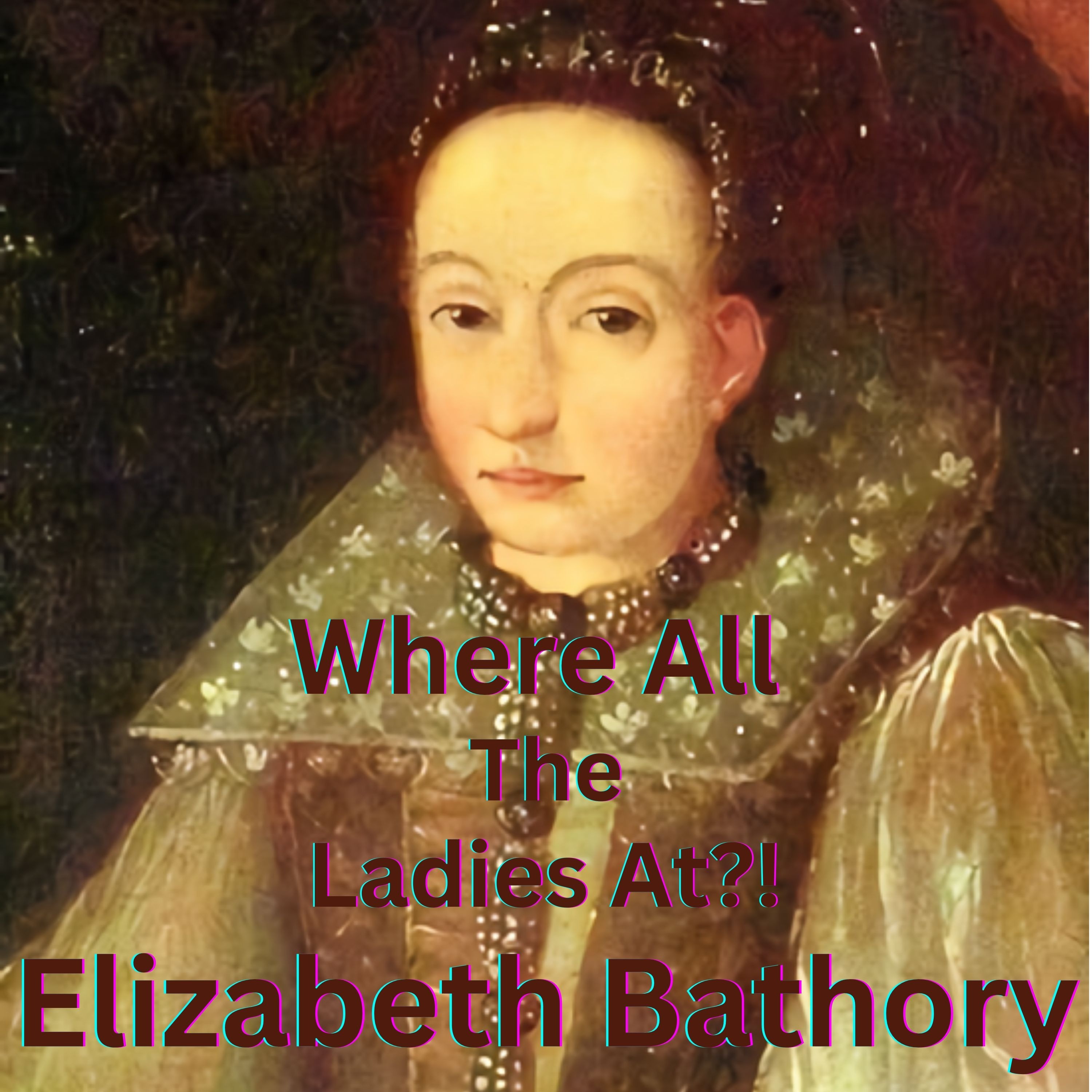 Where All the Ladies At? Elizabeth Bathory: The Blood Countess episode artwork