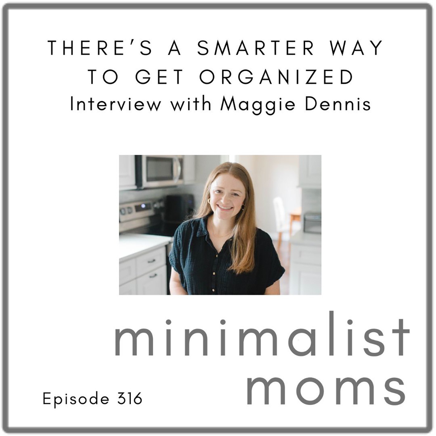 There’s a Smarter Way To Get Organized with Maggie Dennis (EP316)