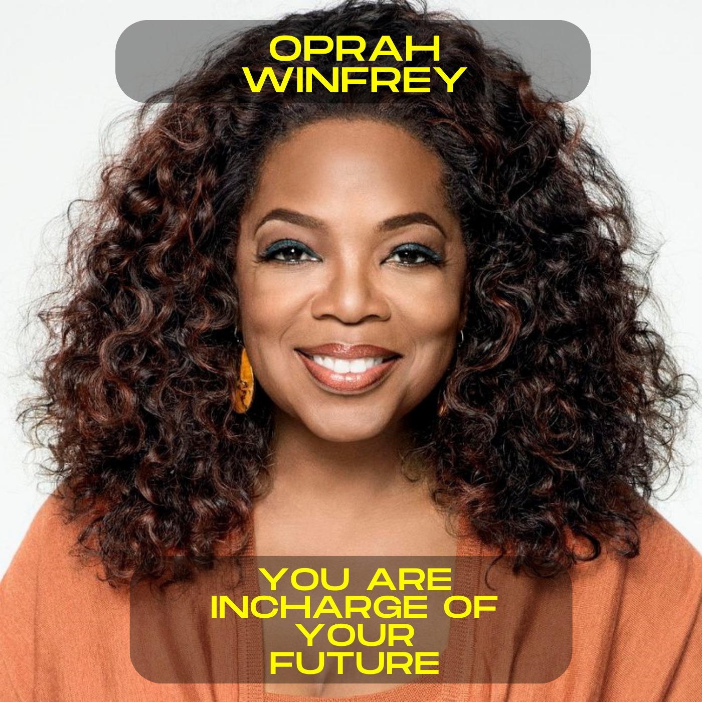 Oprah Winfrey; You are in charge of your future motivational speech