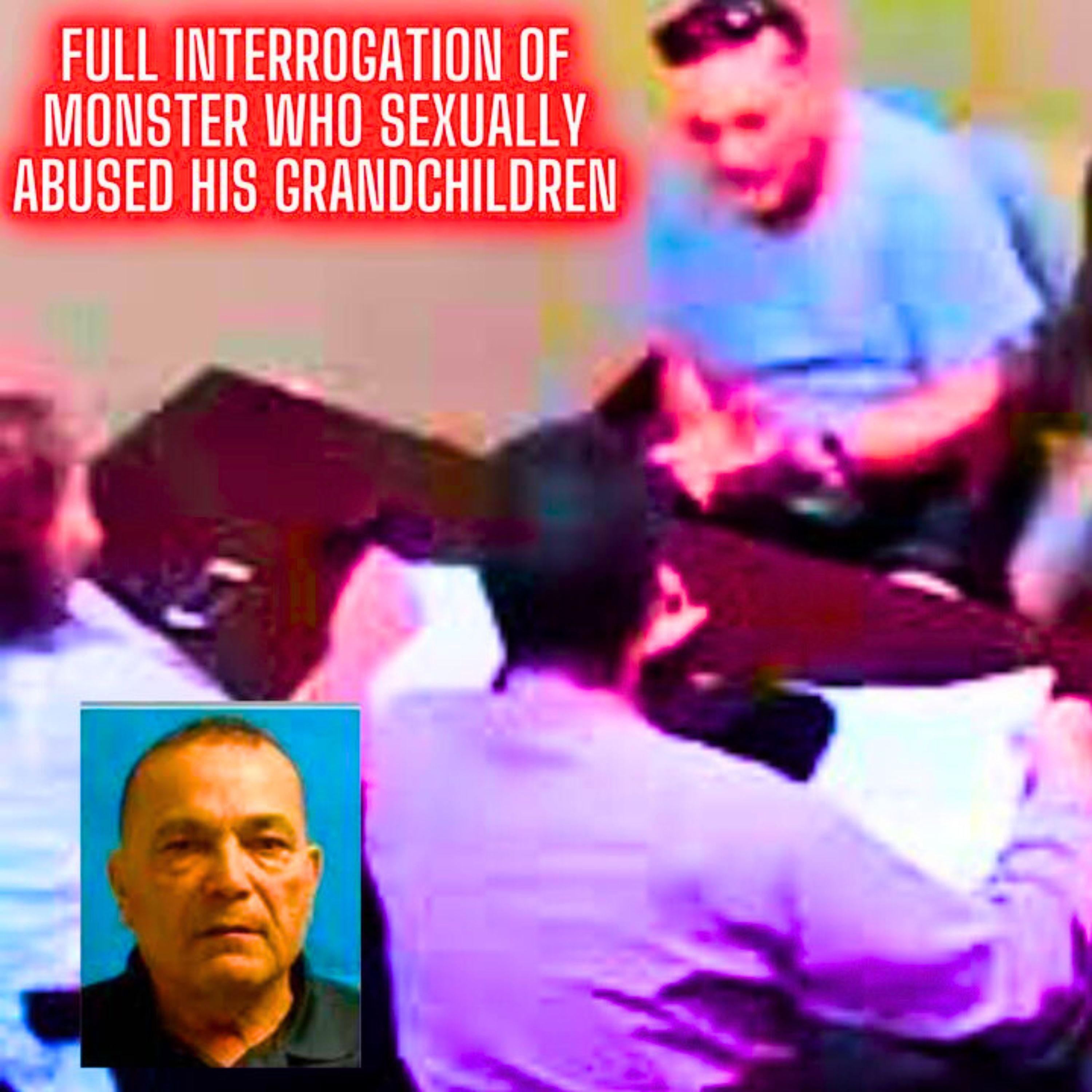 Full Police Interrogation of Monster Who Sexually Abused His Grandchildren 'Molested Them for Years'
