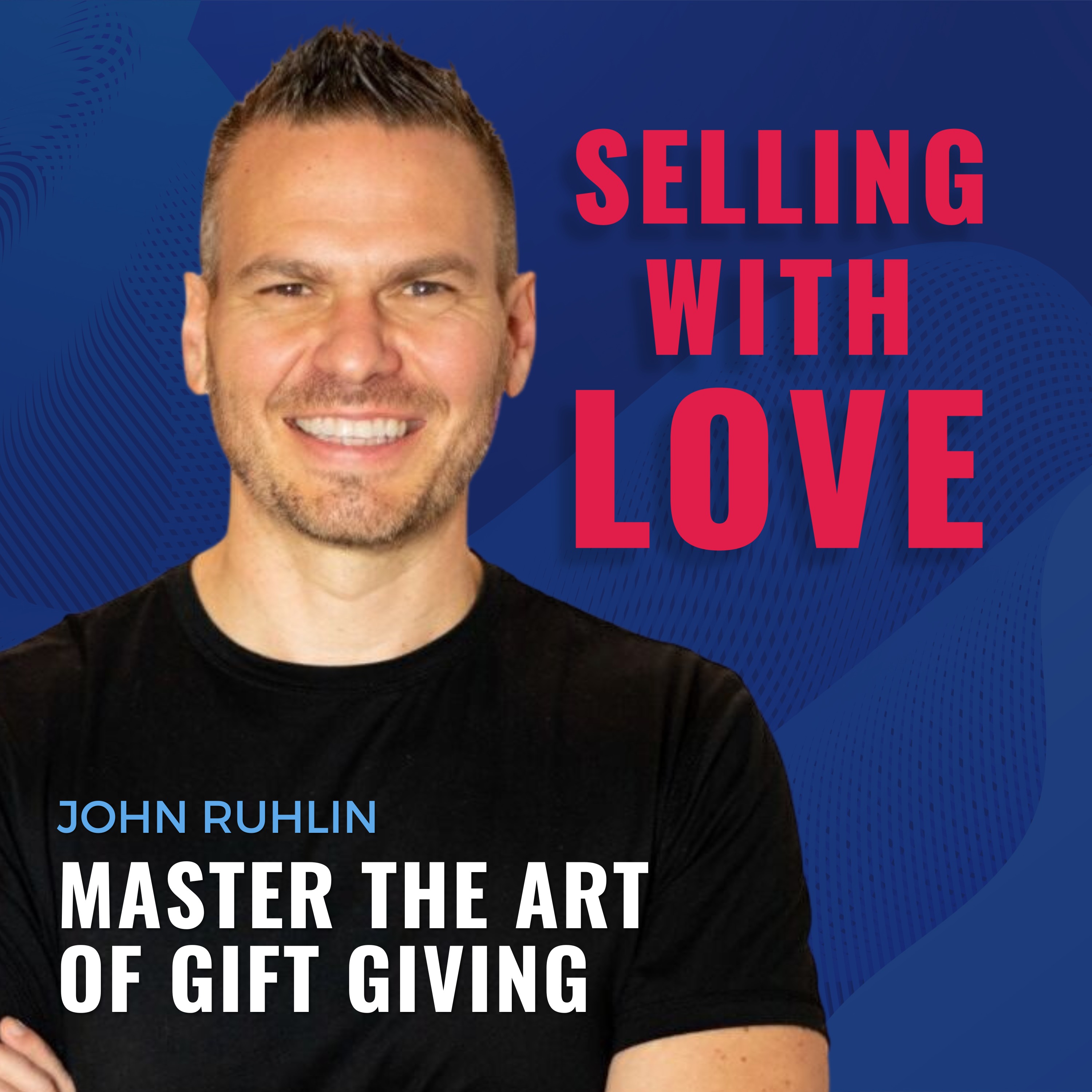 Master The Art of Gift Giving with John Ruhlin