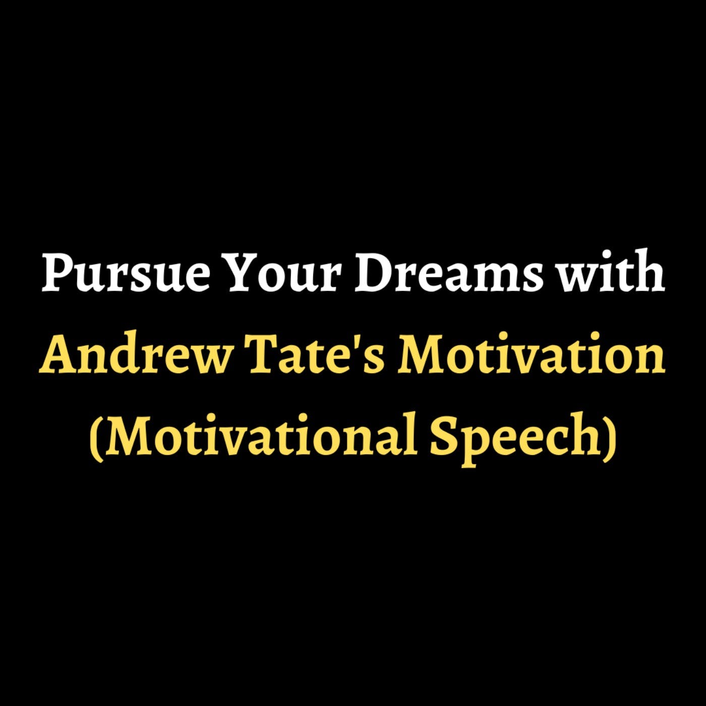 Pursue Your Dreams with Andrew Tate's Motivation (Motivational Speech) episode artwork