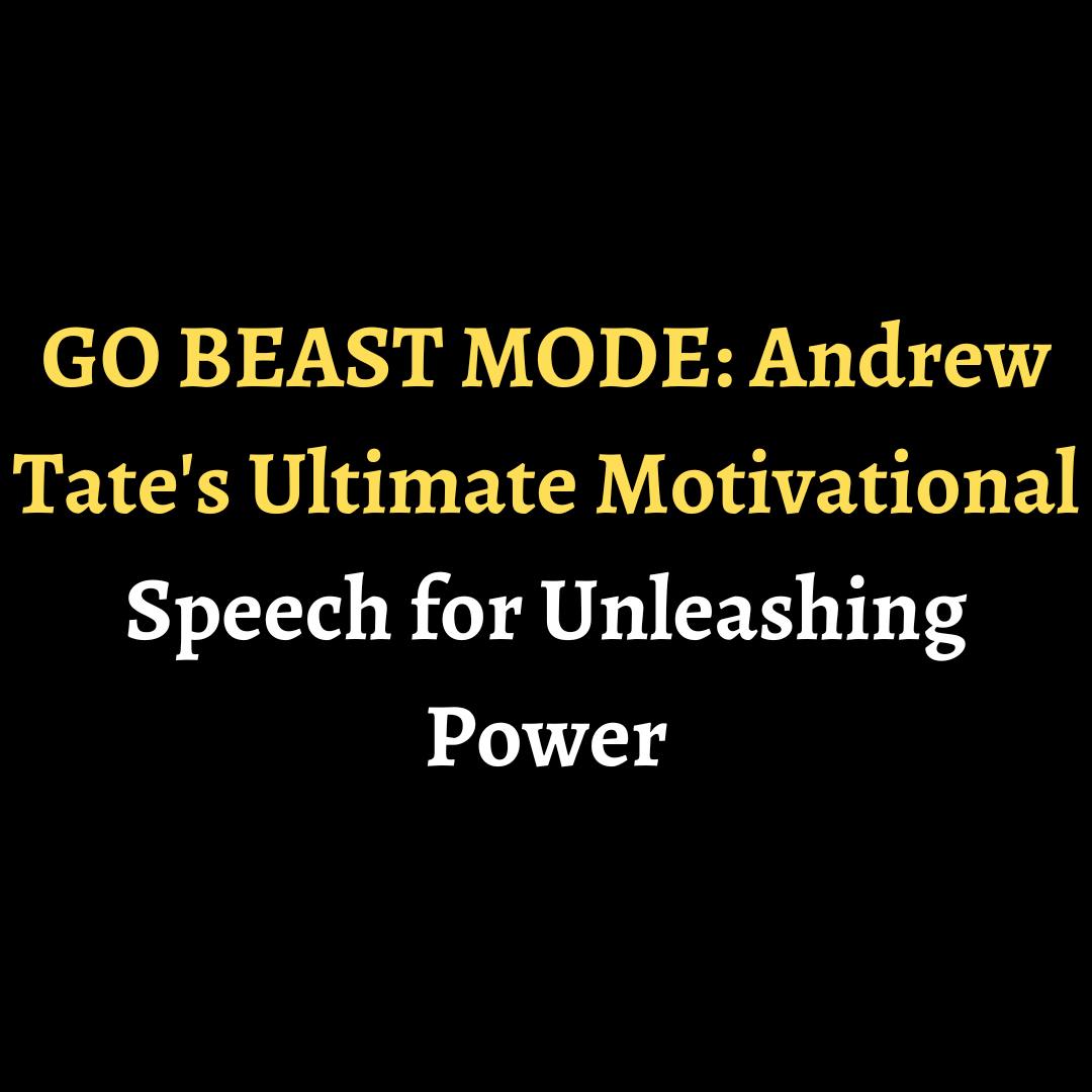 GO BEAST MODE: Andrew Tate's Ultimate Motivational Speech for Unleashing Power episode artwork