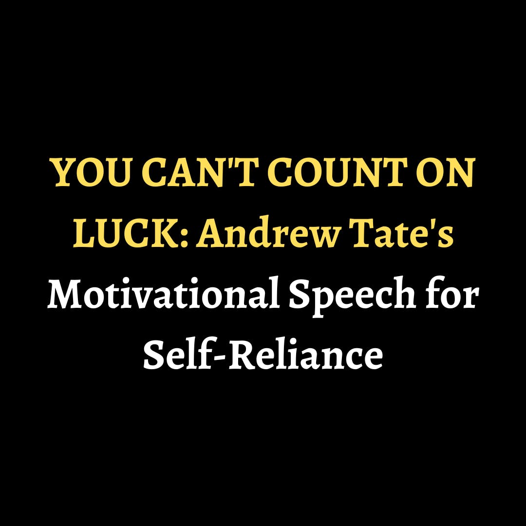 YOU CAN'T COUNT ON LUCK: Andrew Tate's Motivational Speech for Self-Reliance episode artwork