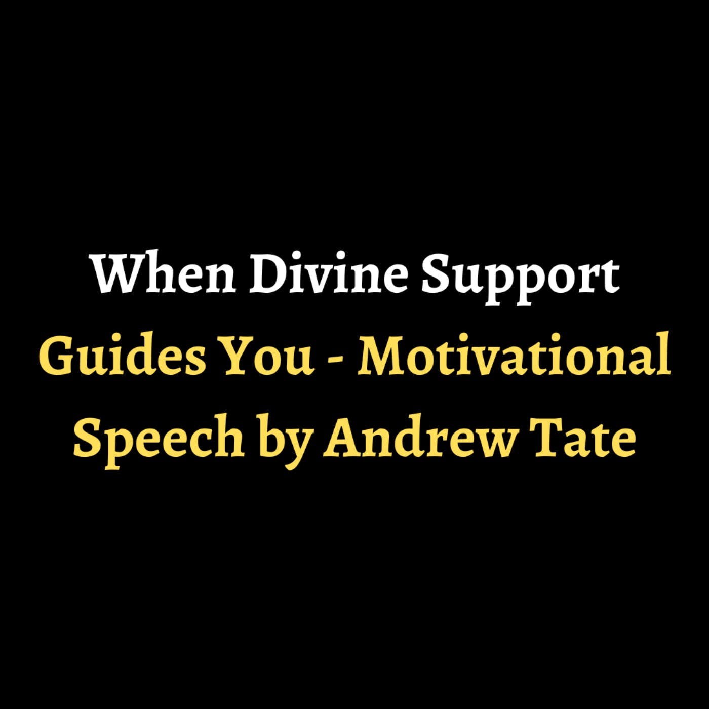 When Divine Support Guides You - Motivational Speech by Andrew Tate episode artwork