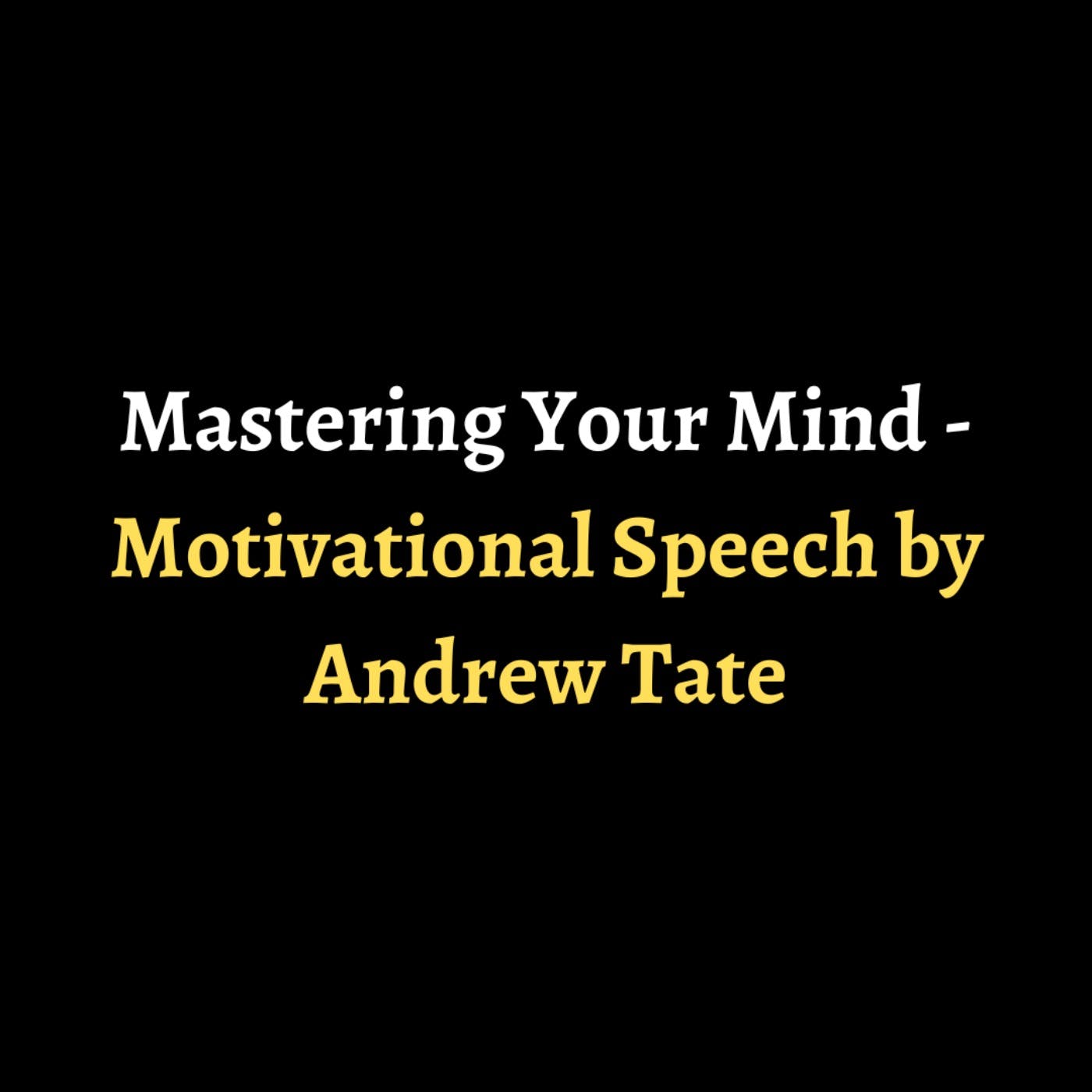 Mastering Your Mind - Motivational Speech by Andrew Tate episode artwork