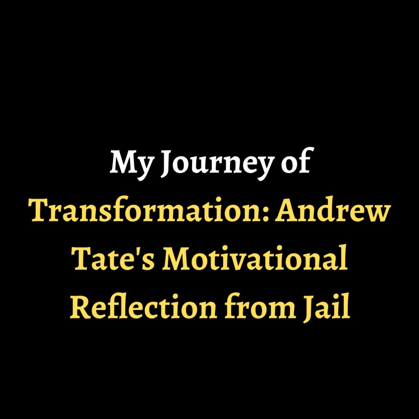 My Journey of Transformation: Andrew Tate's Motivational Reflection from Jail episode artwork