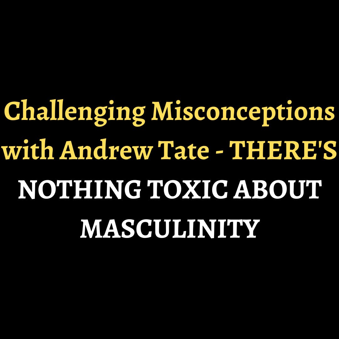 Challenging Misconceptions with Andrew Tate - THERE'S NOTHING TOXIC ABOUT MASCULINITY episode artwork