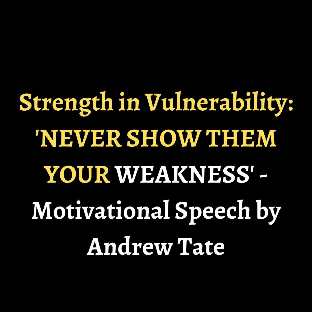Strength in Vulnerability: 'NEVER SHOW THEM YOUR WEAKNESS' - Motivational Speech by Andrew Tate episode artwork