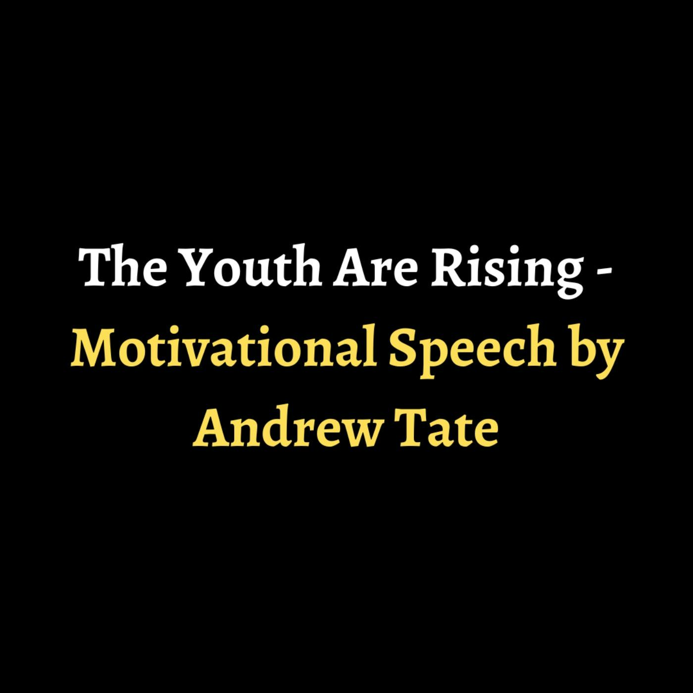 The Youth Are Rising - Motivational Speech by Andrew Tate episode artwork