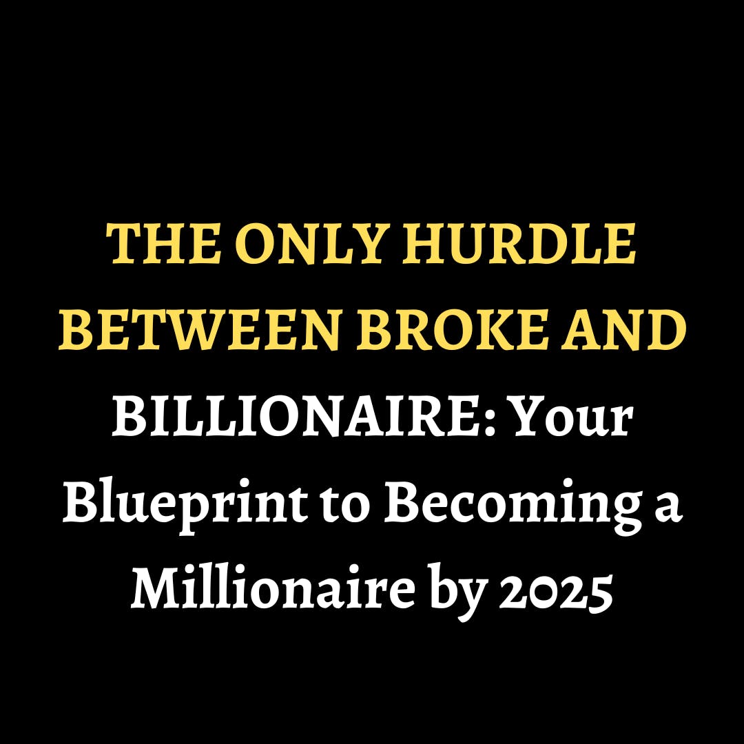 THE ONLY HURDLE BETWEEN BROKE AND BILLIONAIRE: Your Blueprint to Becoming a Millionaire by 2025 episode artwork