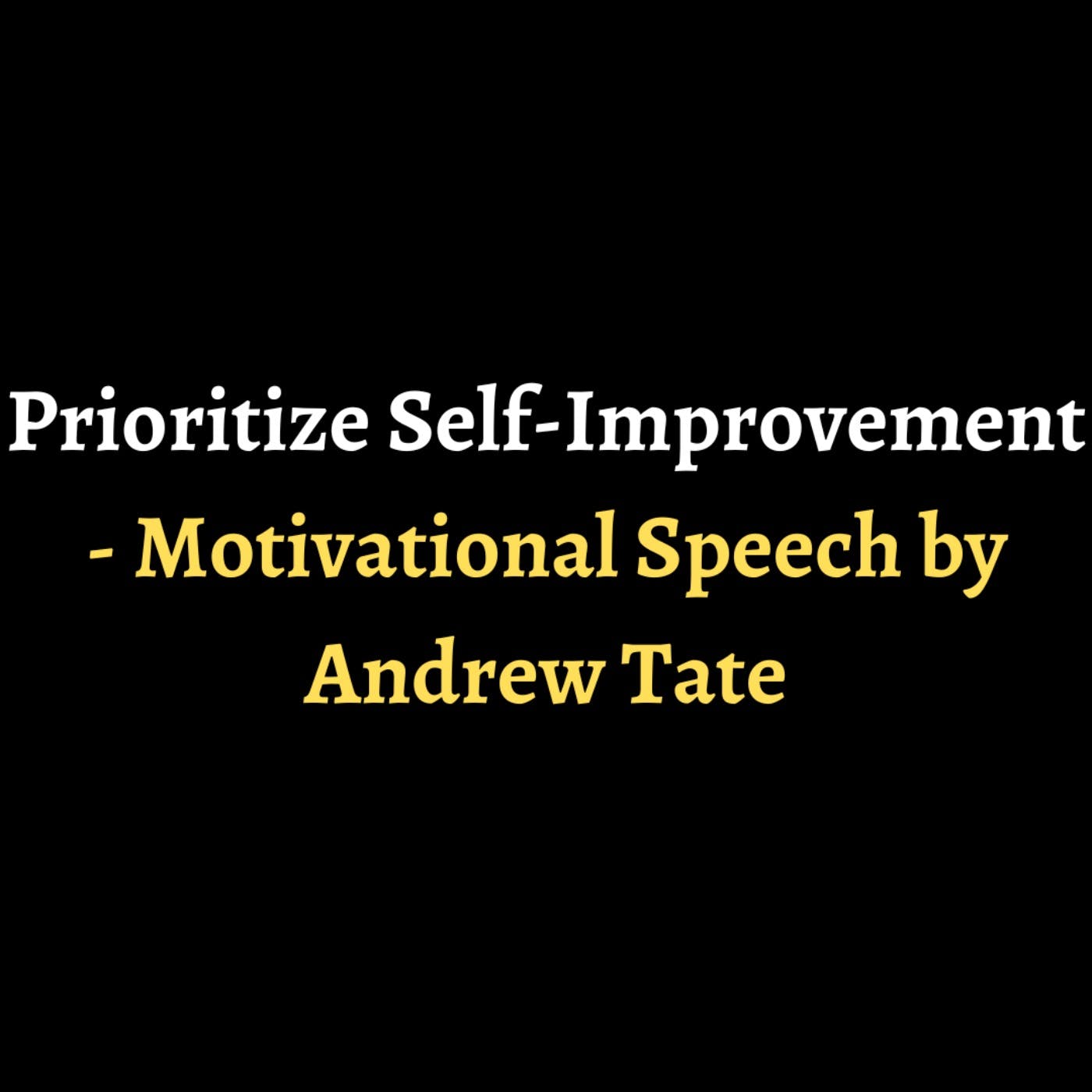 Prioritize Self-Improvement - Motivational Speech by Andrew Tate episode artwork