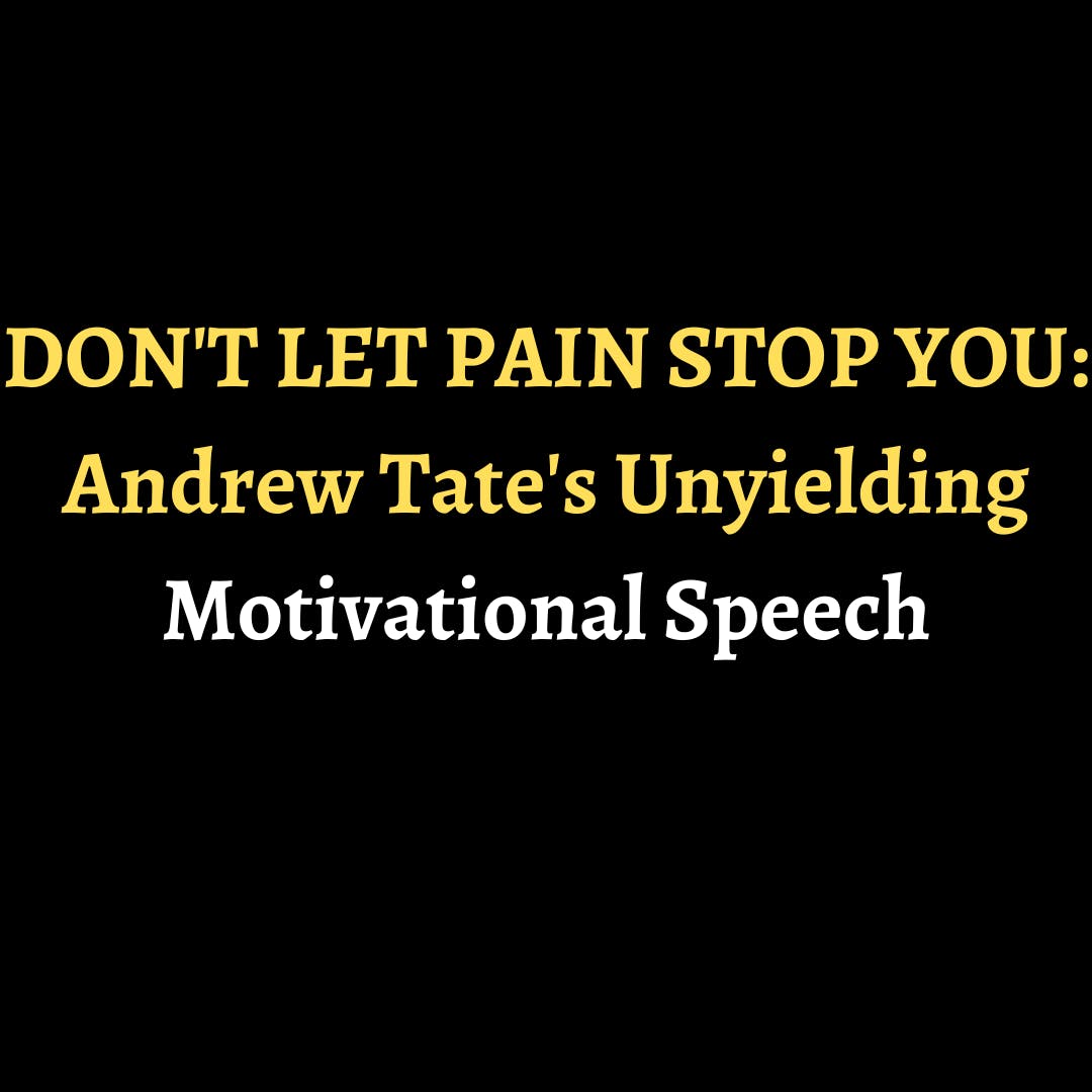 DON'T LET PAIN STOP YOU: Andrew Tate's Unyielding Motivational Speech episode artwork