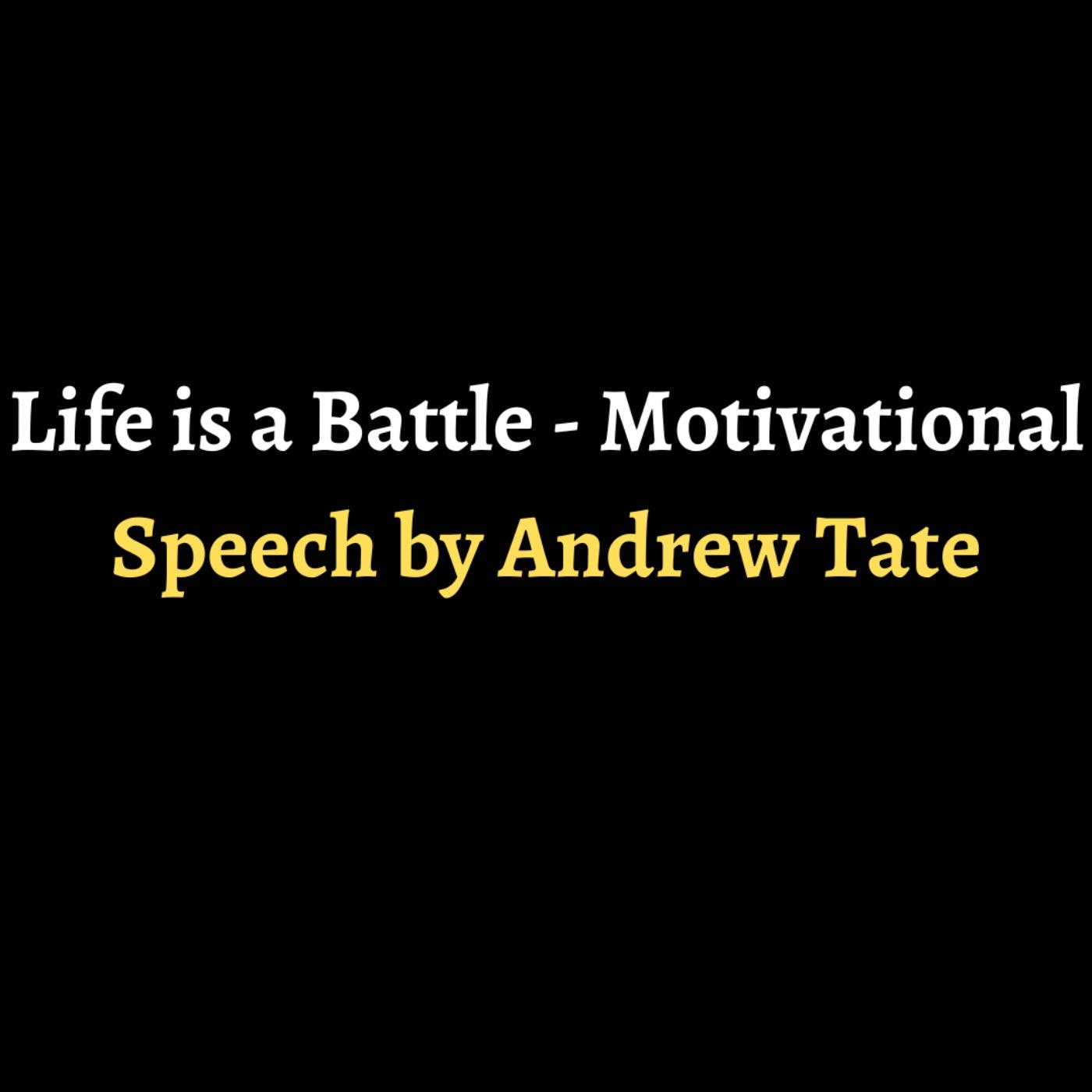 Life is a Battle - Motivational Speech by Andrew Tate episode artwork