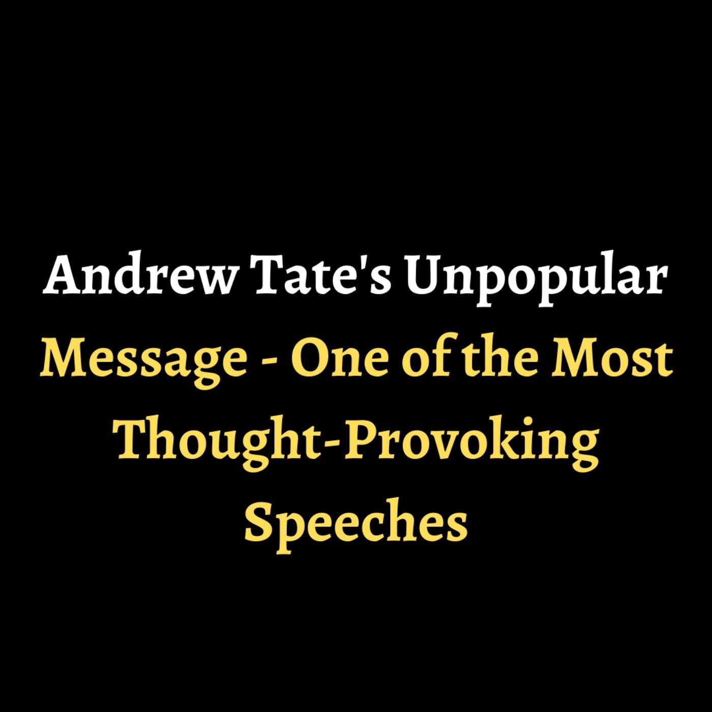 Andrew Tate's Unpopular Message - One of the Most Thought-Provoking Speeches episode artwork