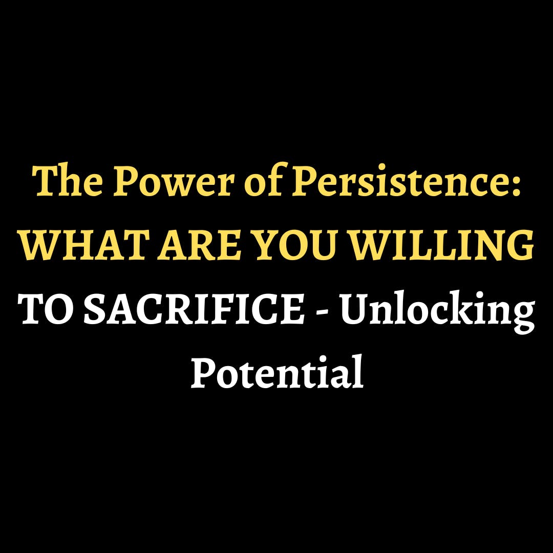 The Power of Persistence: WHAT ARE YOU WILLING TO SACRIFICE - Unlocking Potential episode artwork