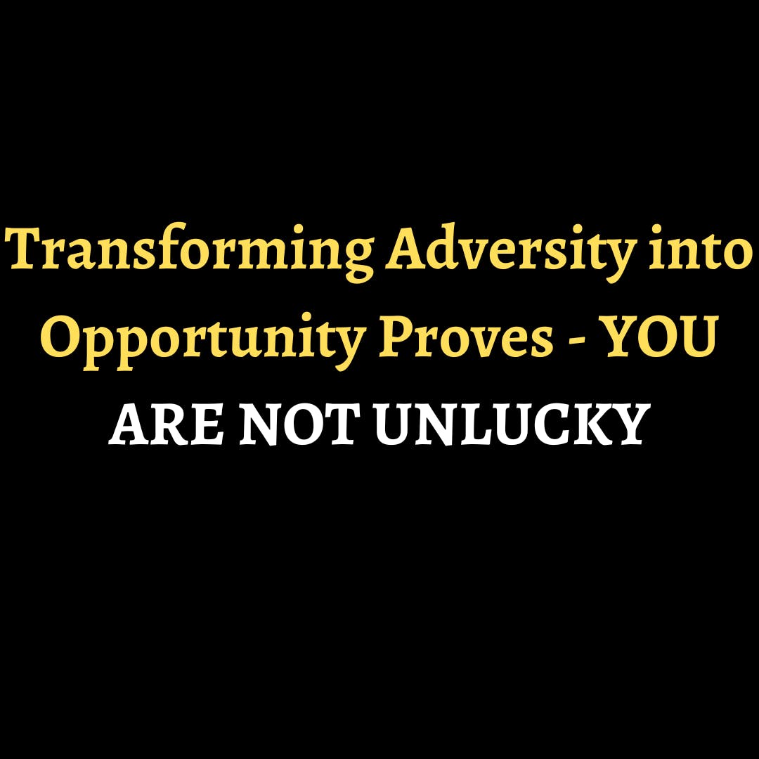 Transforming Adversity into Opportunity Proves - YOU ARE NOT UNLUCKY episode artwork