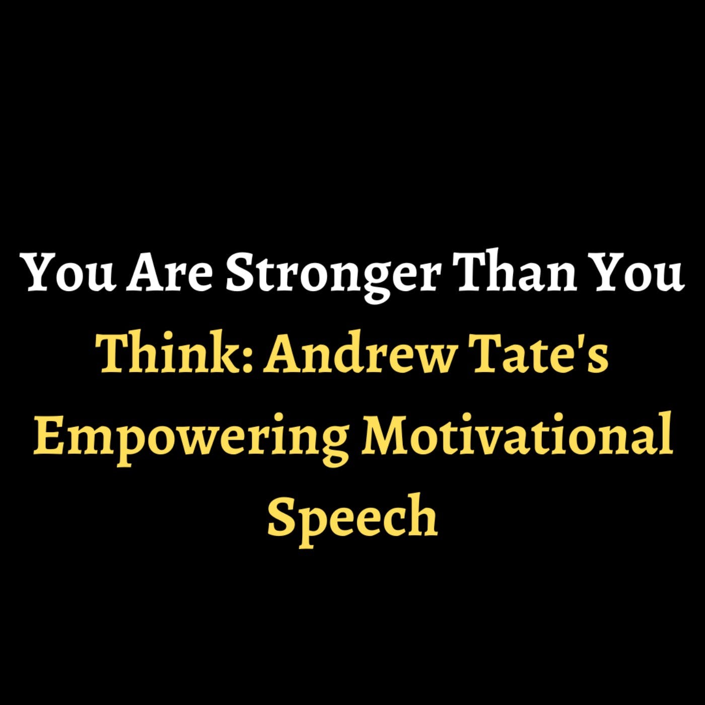 You Are Stronger Than You Think: Andrew Tate's Empowering Motivational Speech episode artwork