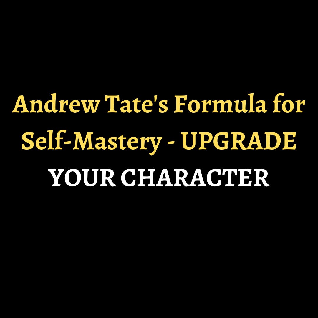 Andrew Tate's Formula for Self-Mastery - UPGRADE YOUR CHARACTER episode artwork