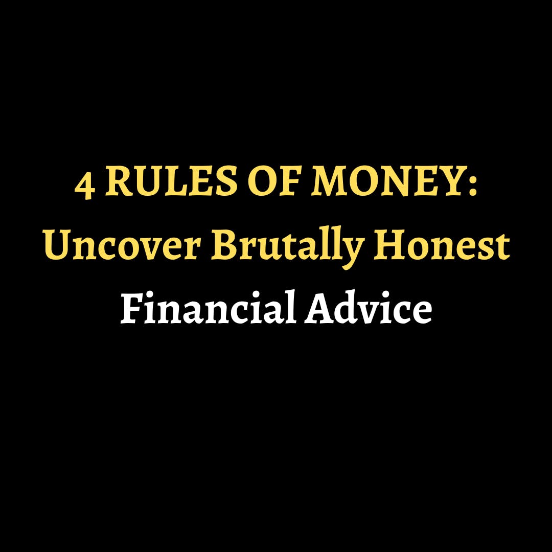 4 RULES OF MONEY: Uncover Brutally Honest Financial Advice episode artwork