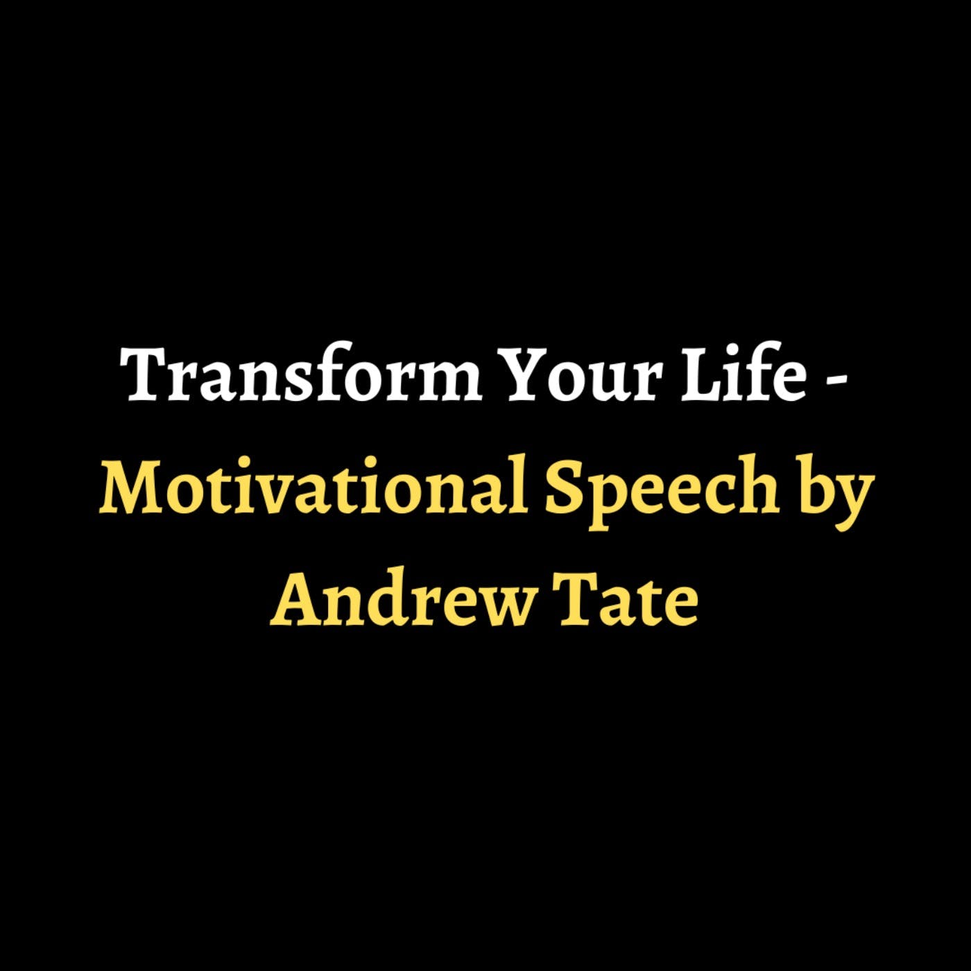 Transform Your Life - Motivational Speech by Andrew Tate episode artwork