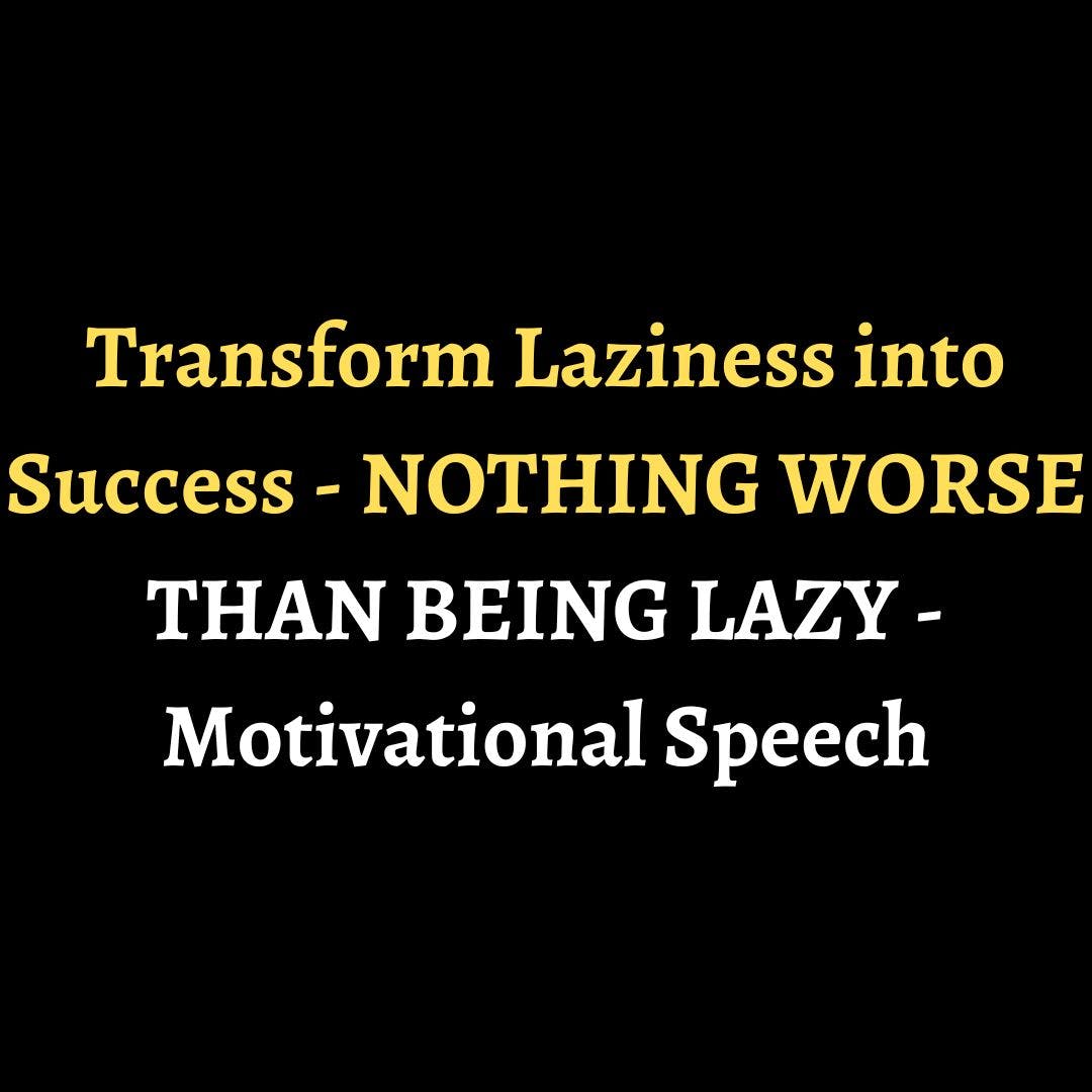 Transform Laziness into Success - NOTHING WORSE THAN BEING LAZY - Motivational Speech episode artwork