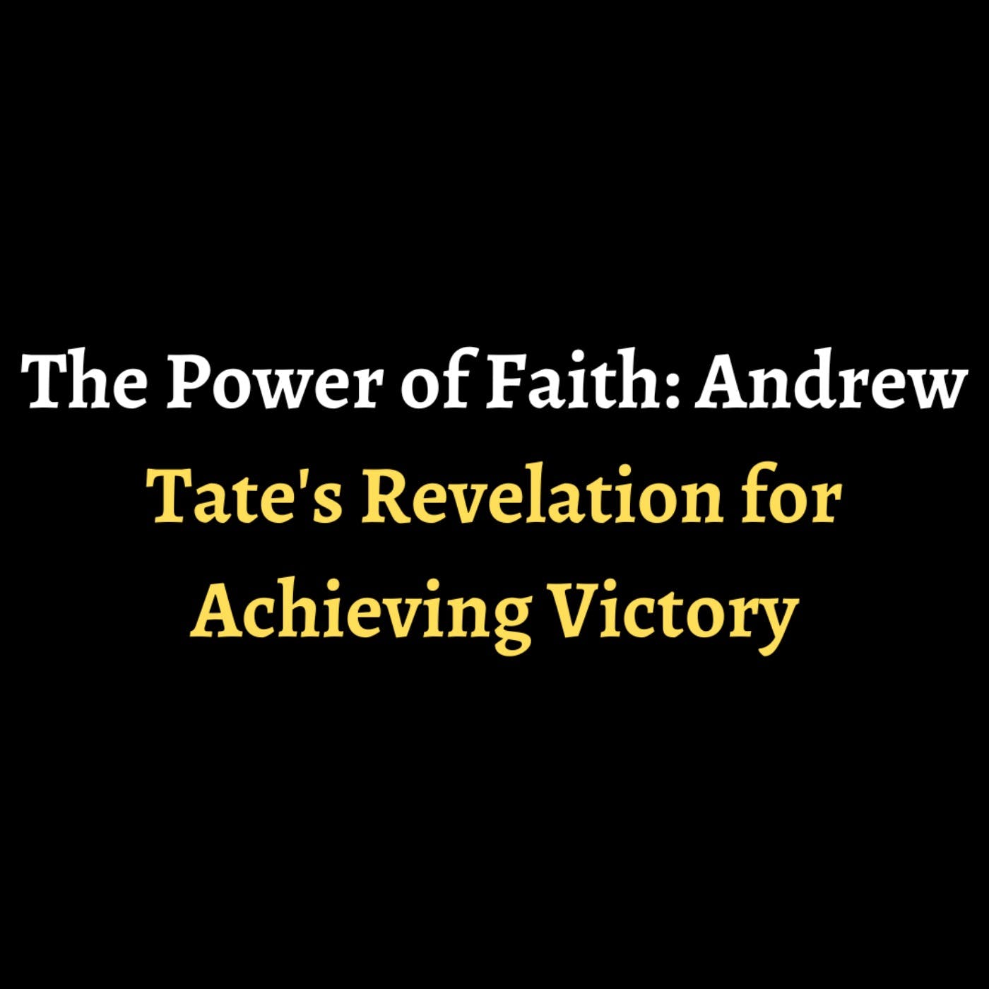The Power of Faith: Andrew Tate's Revelation for Achieving Victory episode artwork