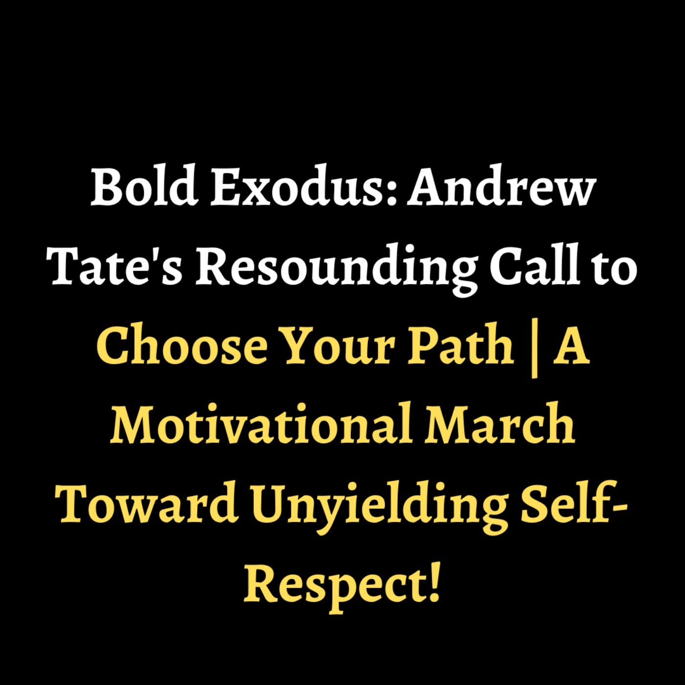 Bold Exodus: Andrew Tate's Resounding Call to Choose Your Path | A Motivational March Toward Unyielding Self-Respect! episode artwork