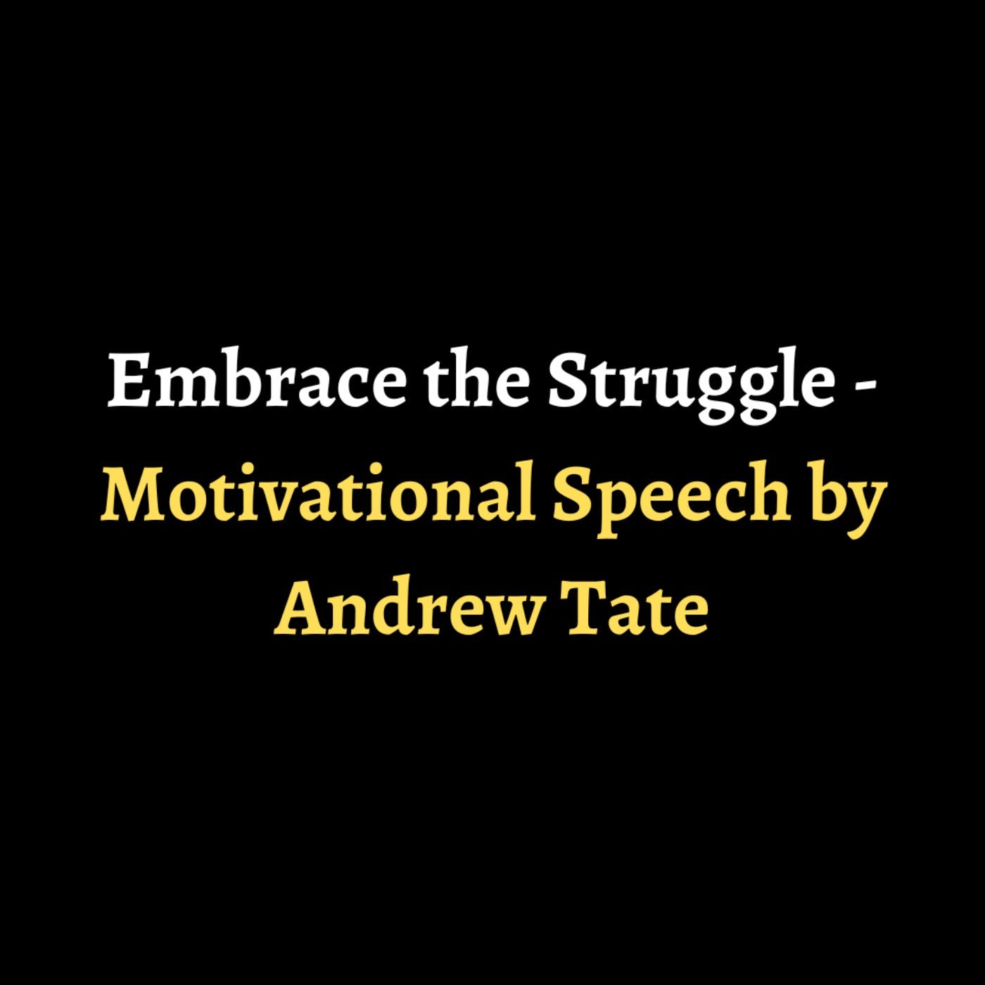 Embrace the Struggle - Motivational Speech by Andrew Tate episode artwork