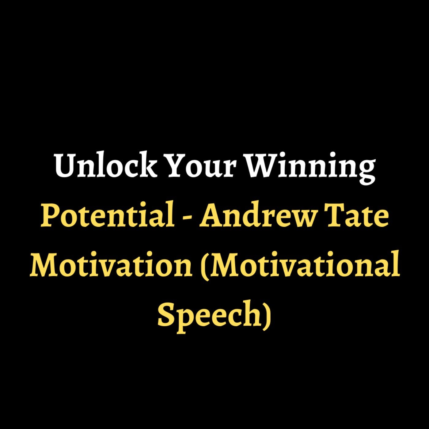 Unlock Your Winning Potential - Andrew Tate Motivation (Motivational Speech) episode artwork