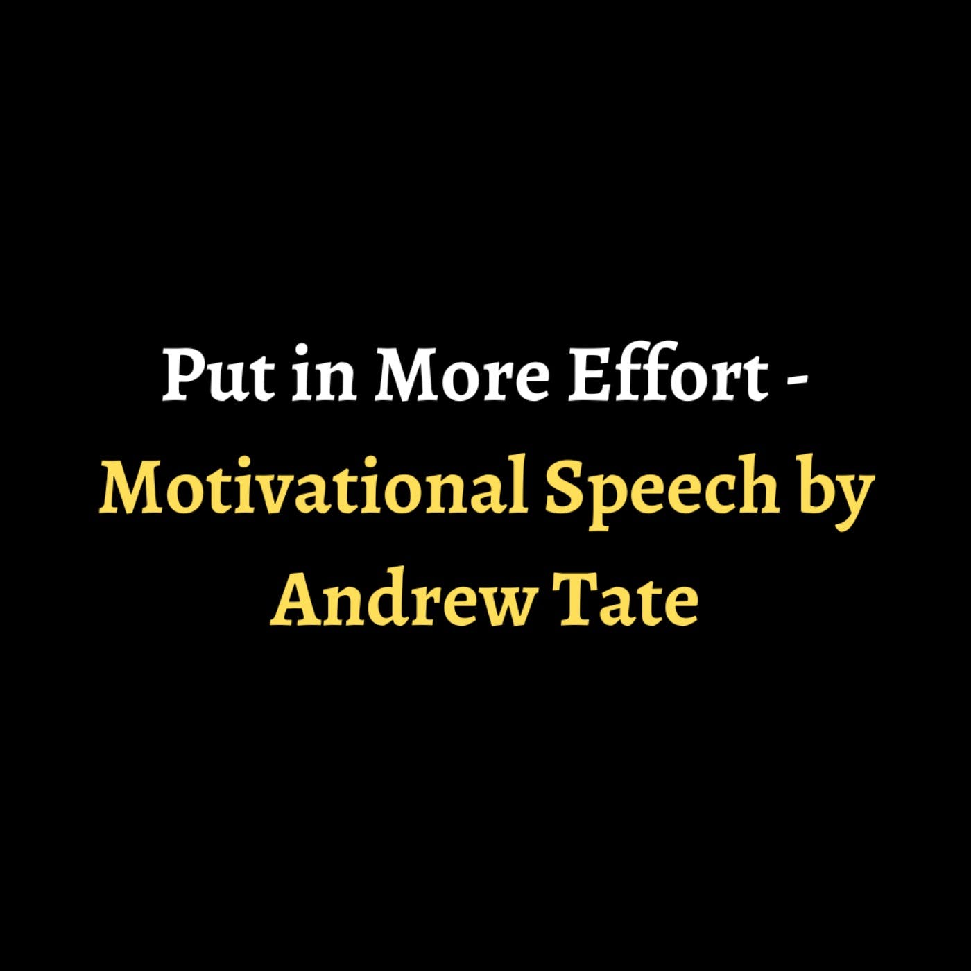 Put in More Effort - Motivational Speech by Andrew Tate episode artwork