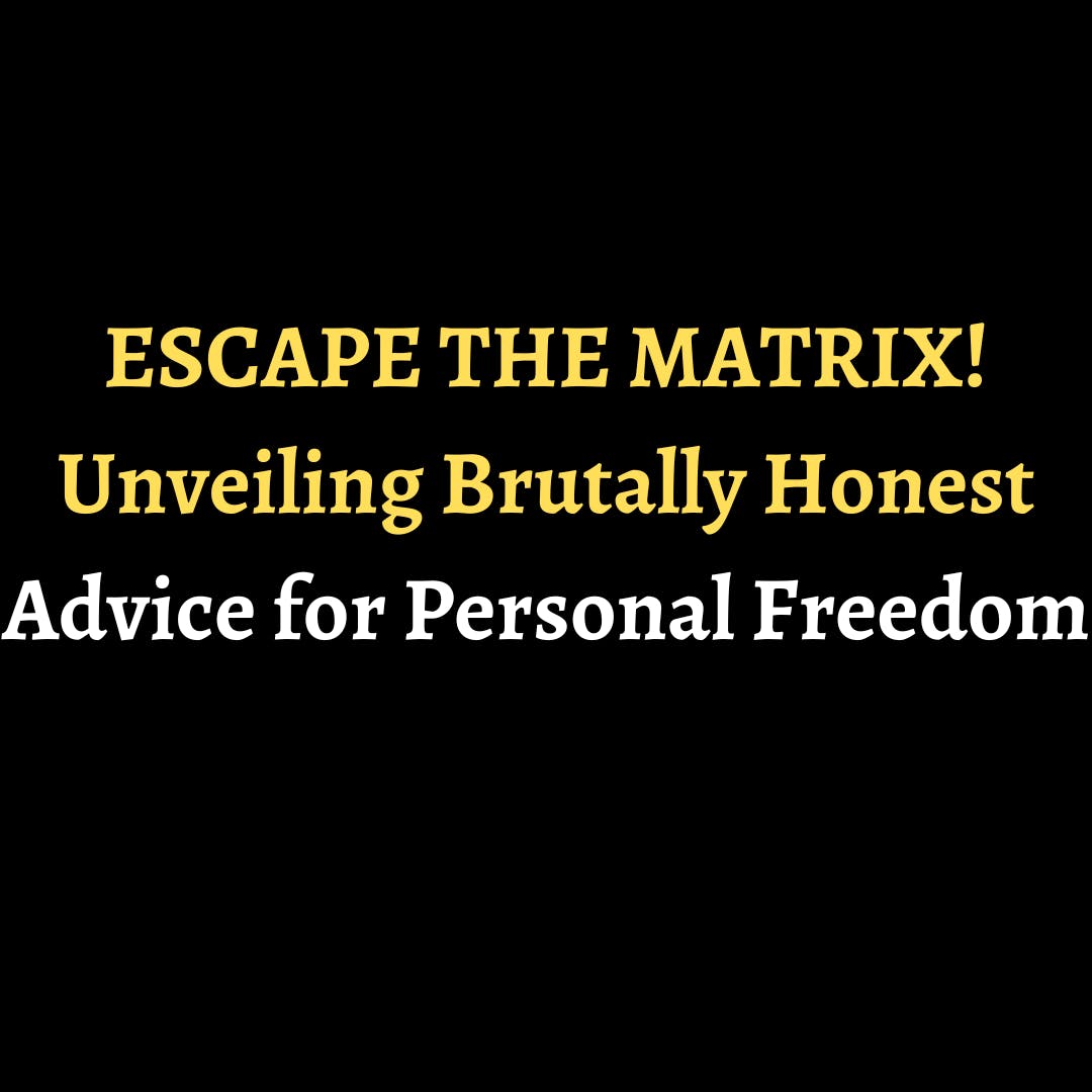 ESCAPE THE MATRIX! Unveiling Brutally Honest Advice for Personal Freedom episode artwork