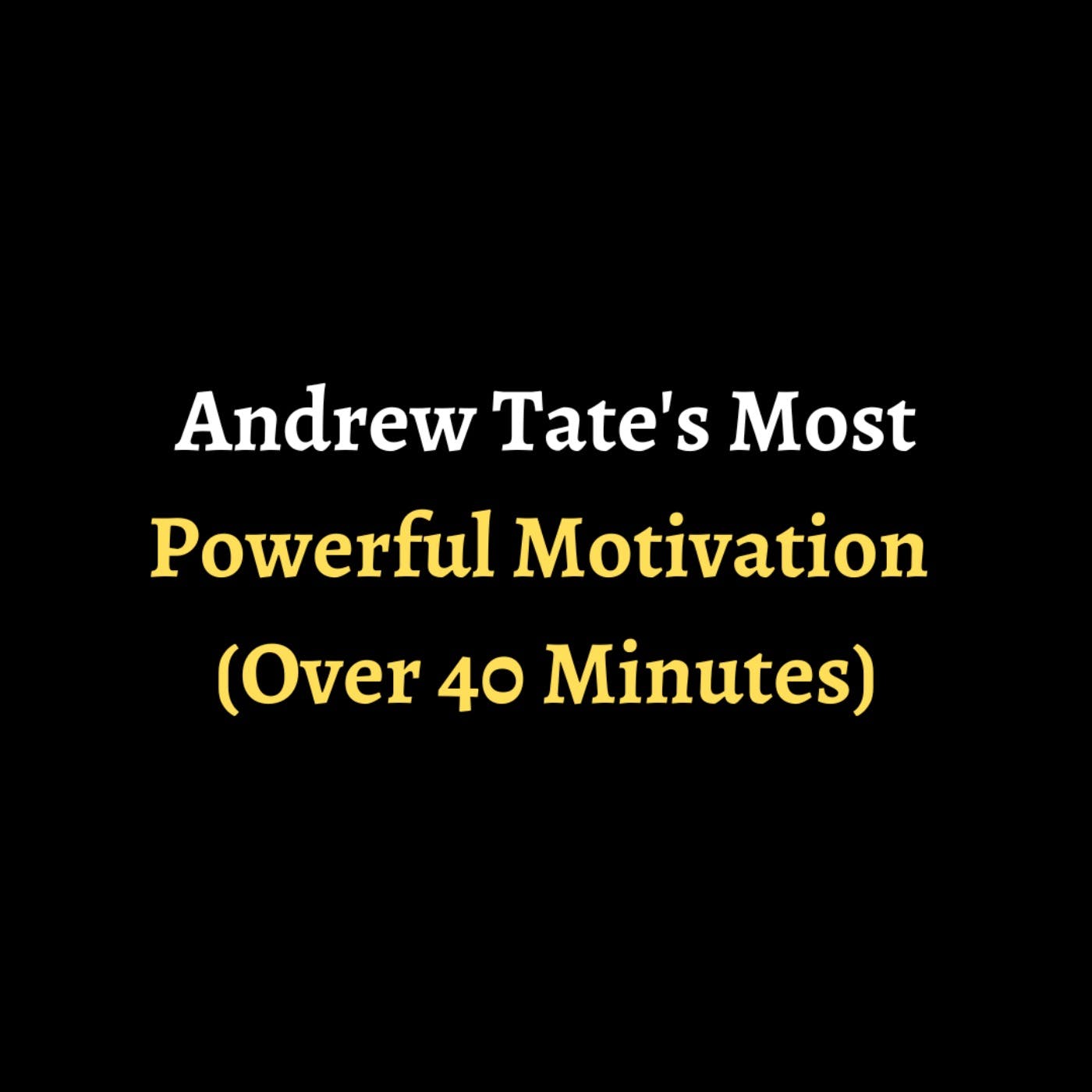 Andrew Tate's Most Powerful Motivation (Over 40 Minutes) episode artwork