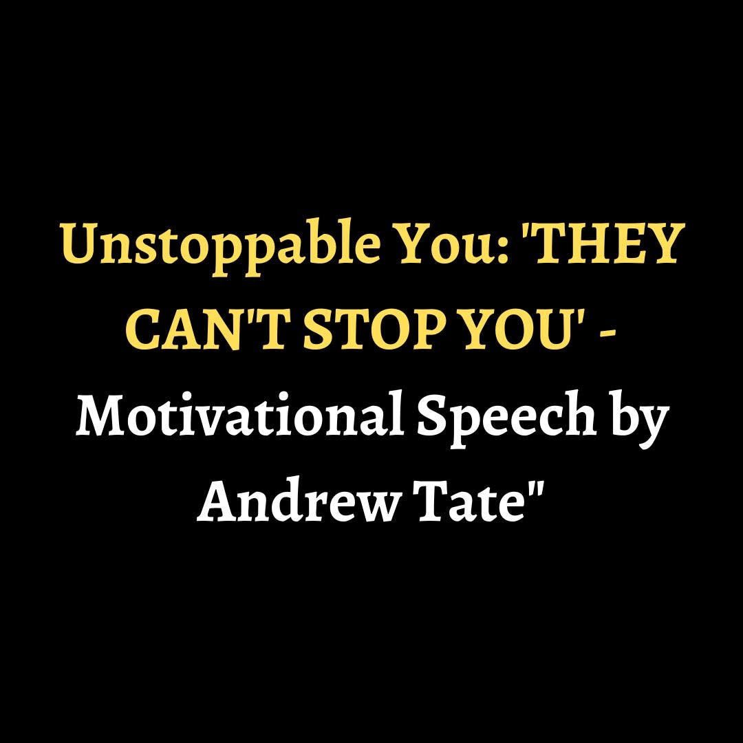 Unstoppable You: 'THEY CAN'T STOP YOU' - Motivational Speech by Andrew Tate episode artwork