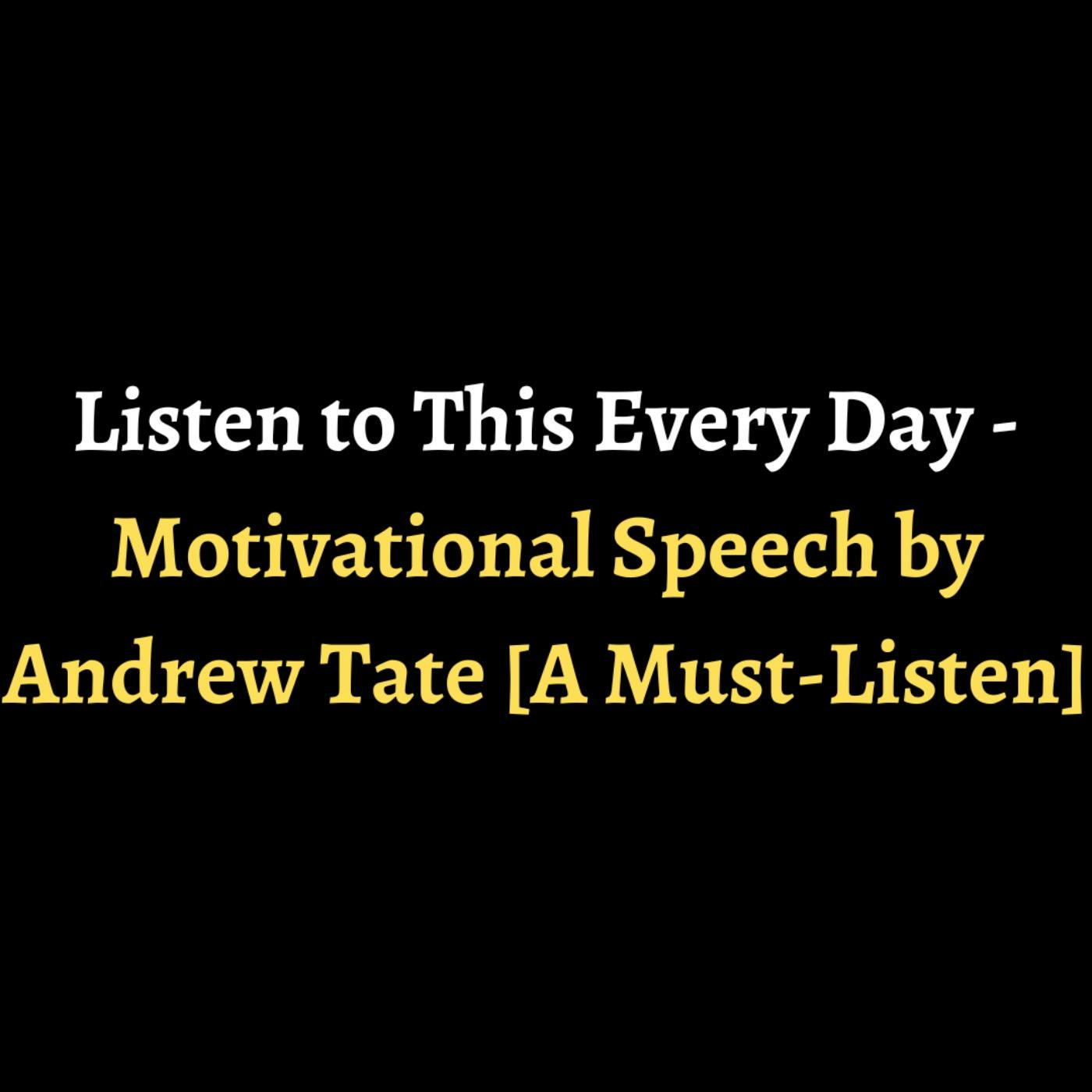 Listen to This Every Day - Motivational Speech by Andrew Tate [A Must-Listen] episode artwork