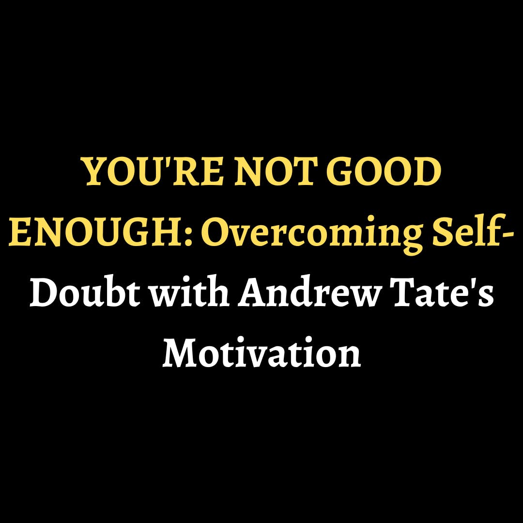 YOU'RE NOT GOOD ENOUGH: Overcoming Self-Doubt with Andrew Tate's Motivation episode artwork