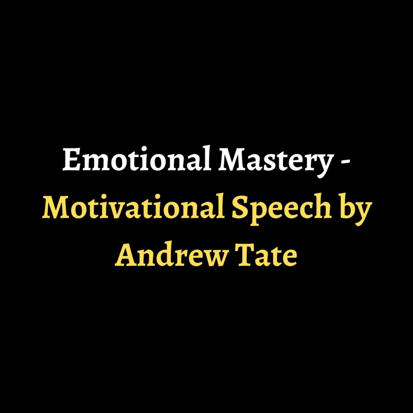 Emotional Mastery - Motivational Speech by Andrew Tate episode artwork