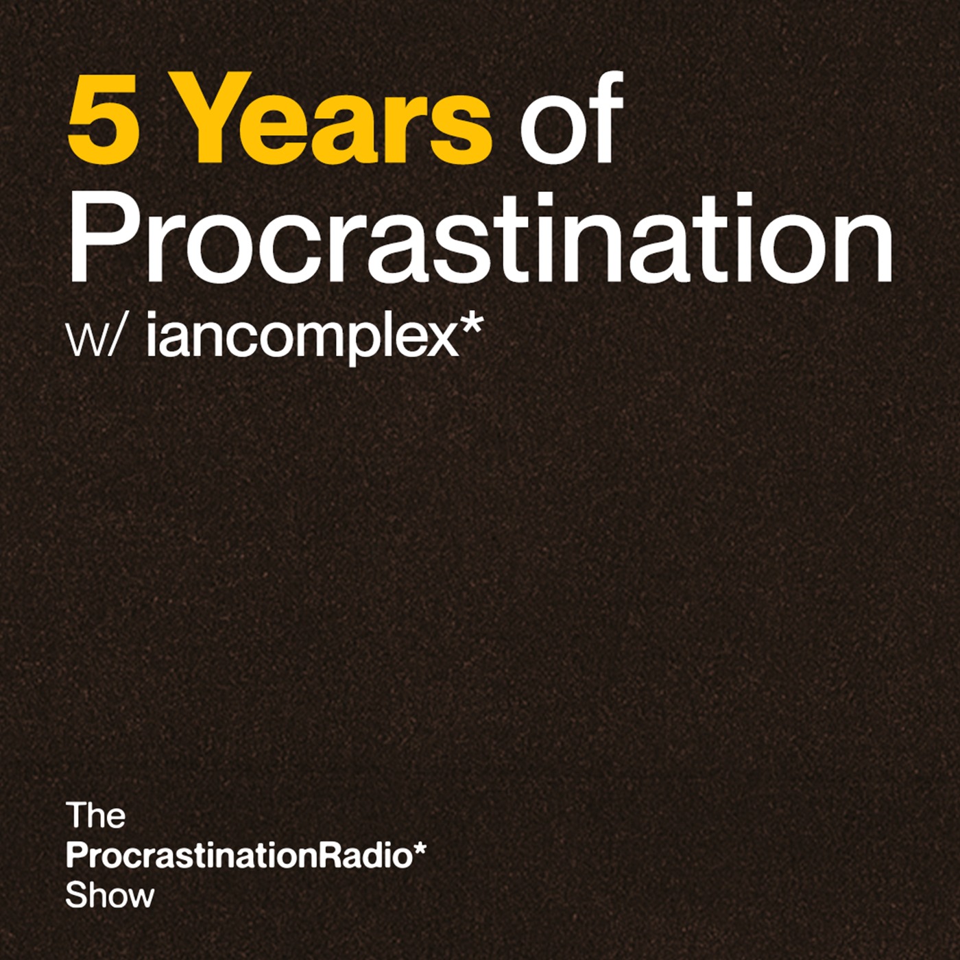 TheProcrastinationRadioShow* w/ iancomplex*