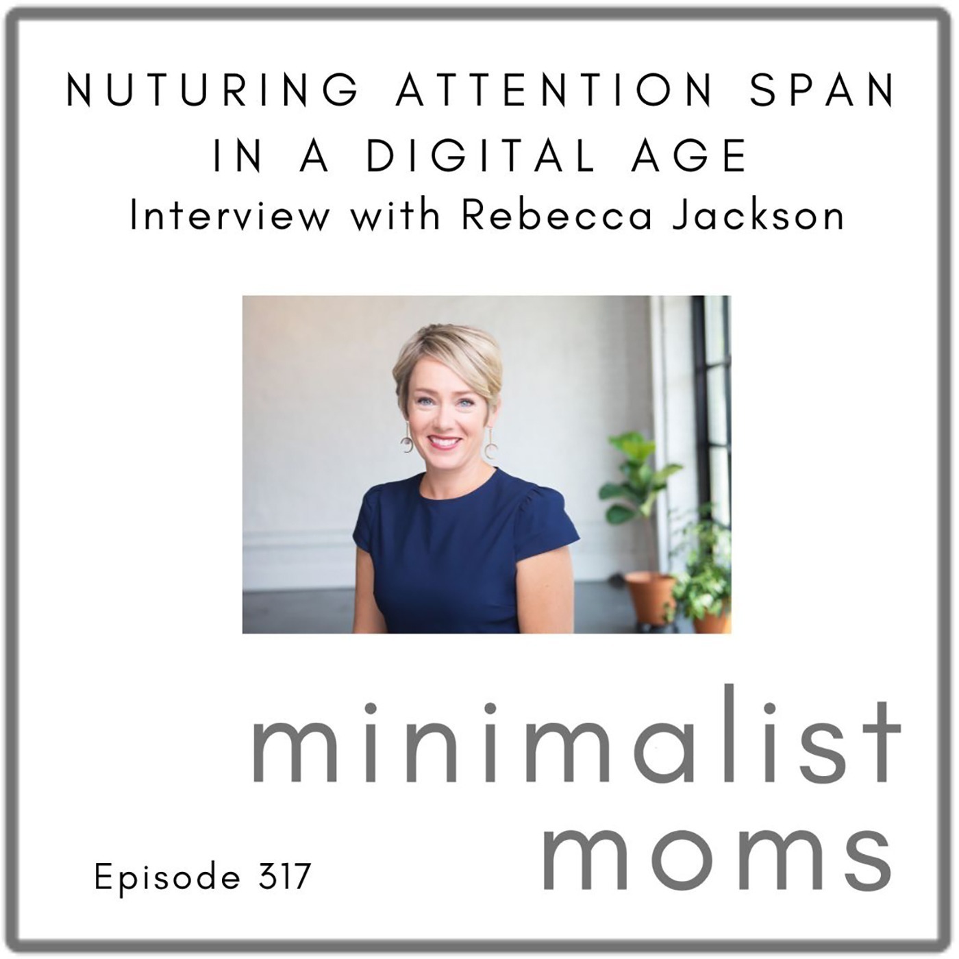 Nurturing Attention Span in the Digital Age with Dr. Rebecca Jackson (EP317)